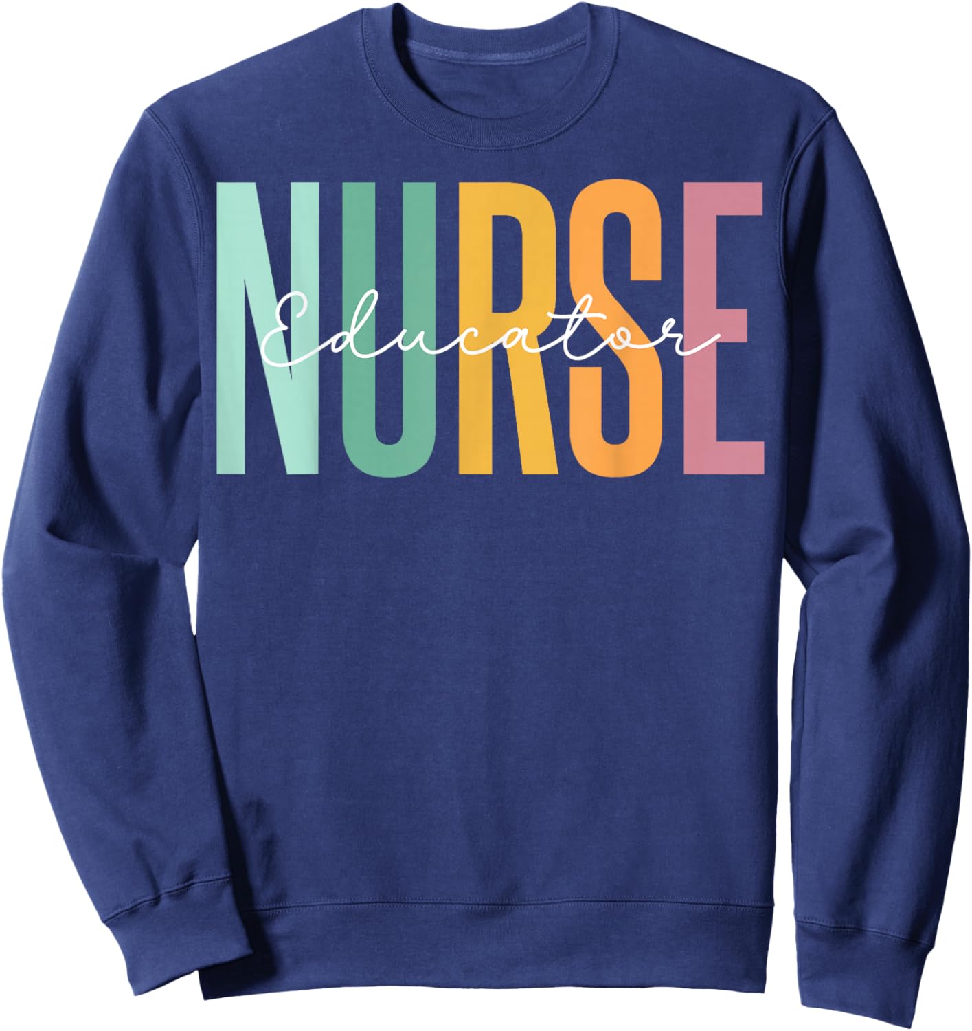 Nursing School Instructor - Cute Nurse Educator Gifts Sweatshirt - Sweatshirt | Navy