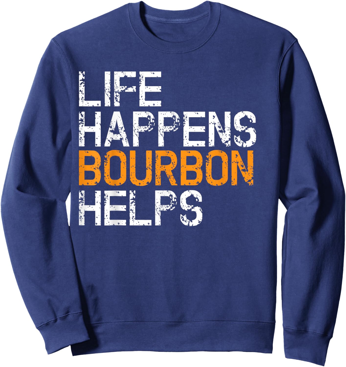 Life Happens Bourbon Hilfs Funny Sweatshirt - Sweatshirt | Navy