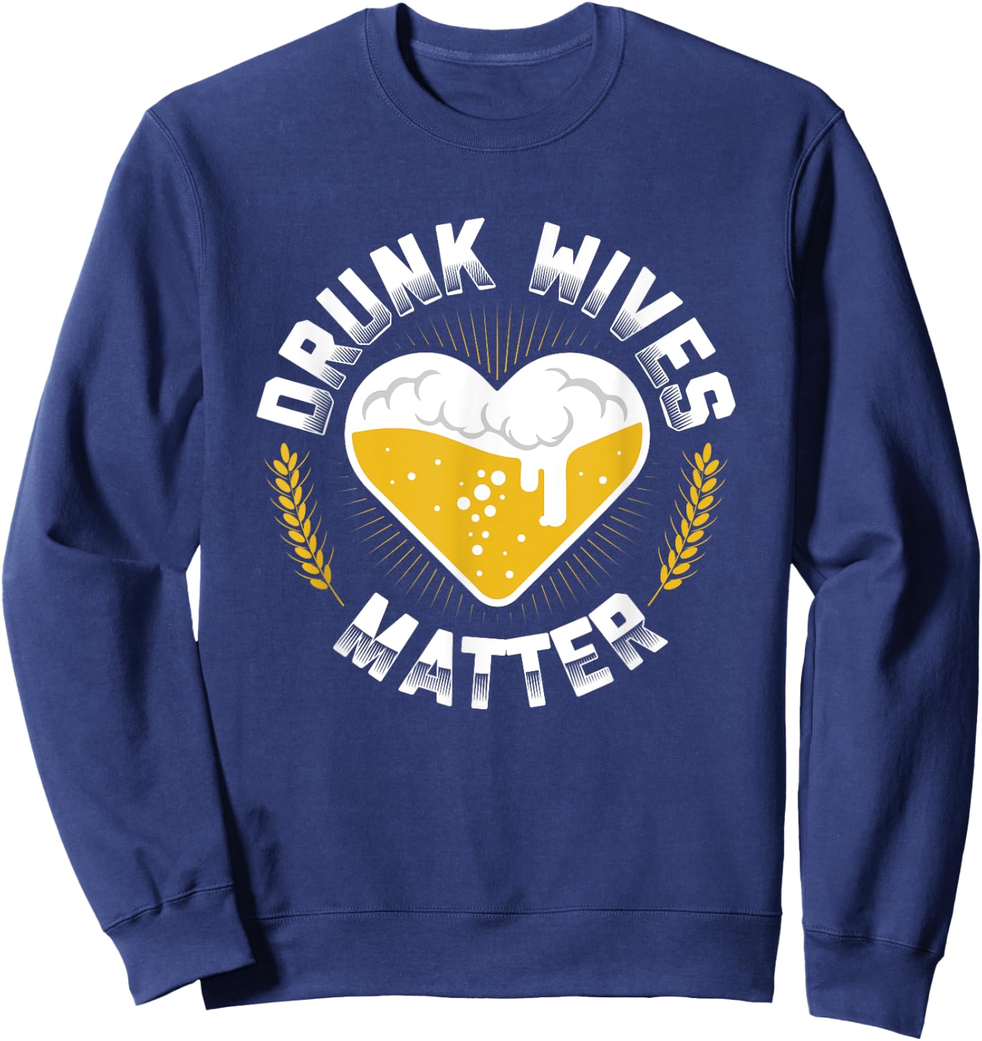 Funny Day Drinking Drunk Wives Matter Beer Brewing Sweatshirt - Sweatshirt | Navy