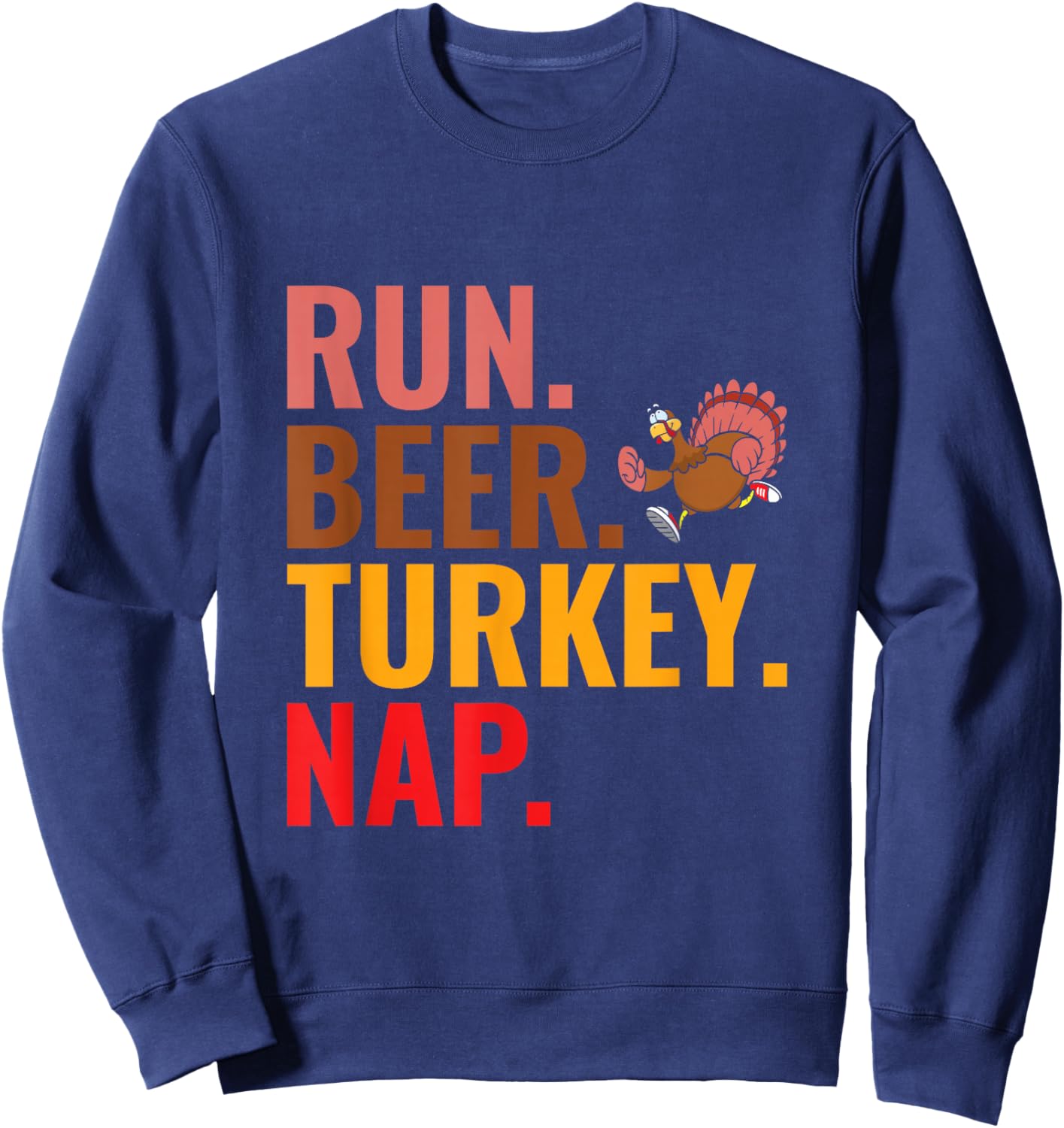 Run Beer Turkey Nap - Turkey Trot Running Thanksgiving Sweatshirt - Sweatshirt | Navy