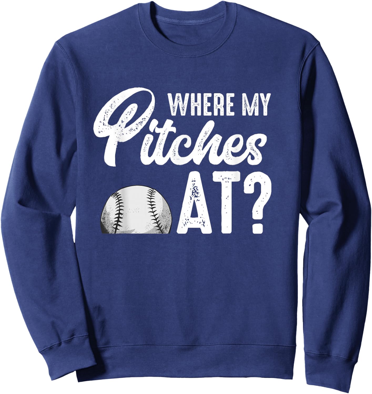 Where My Pitches At Shirt Women Funny Baseball Lover Pitcher Sweatshirt - Sweatshirt | Navy