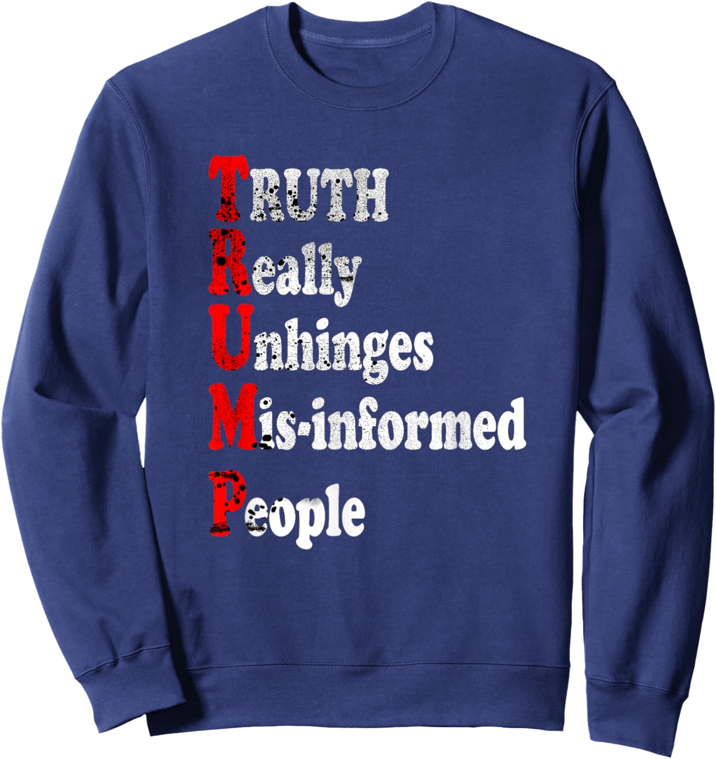 Truth Really Unhinges Misinformed People Inspirational Funny Sweatshirt - Sweatshirt | Navy