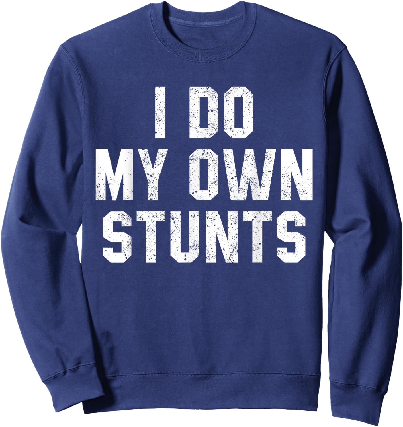 I Do My Own Stunts Shirt Funny Broken Bone Leg Injury Sweatshirt - Sweatshirt | Navy