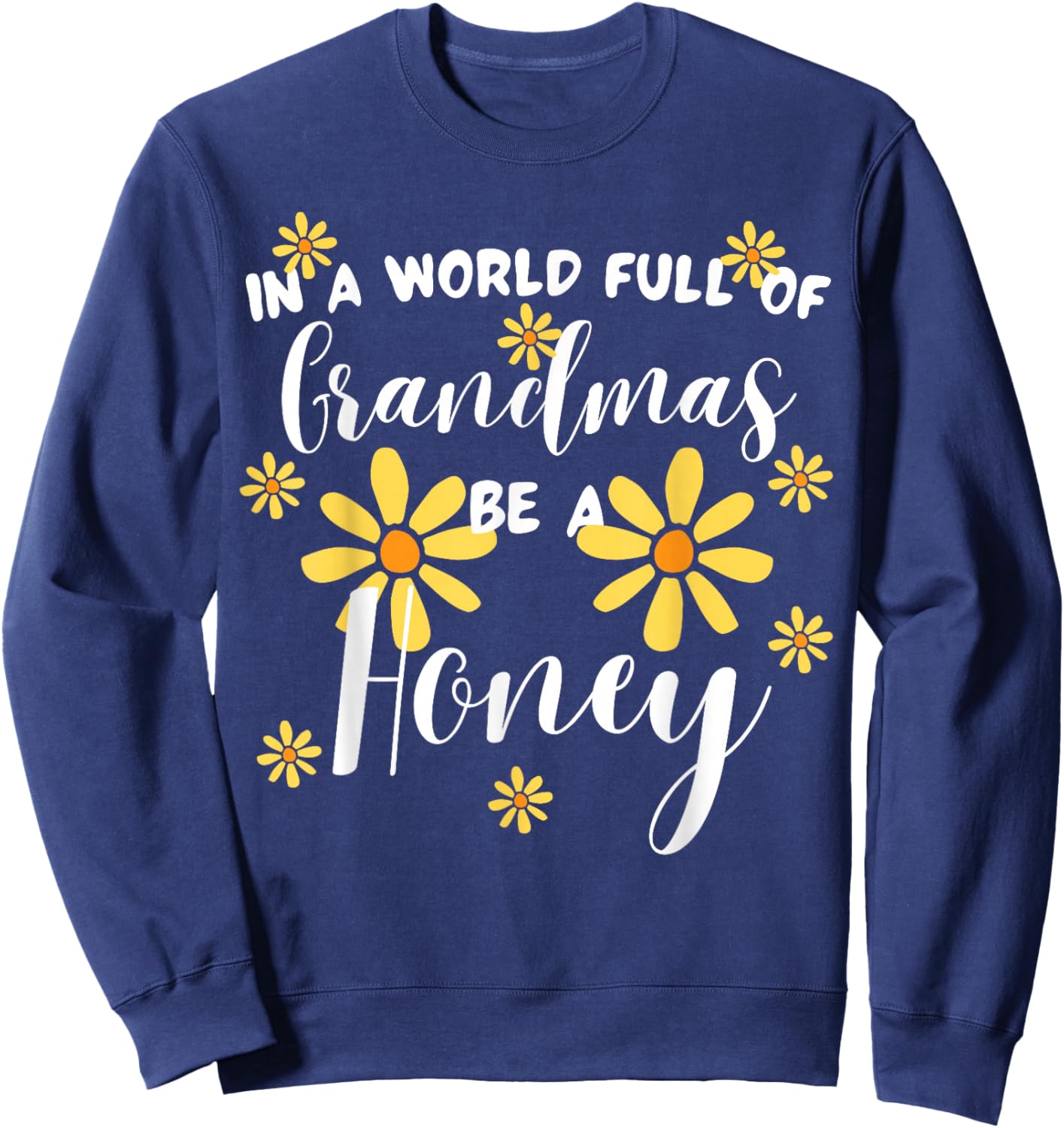 In A World Full Of Grandmas Be A Honey Cute Sunflower Sweatshirt - Sweatshirt | Navy