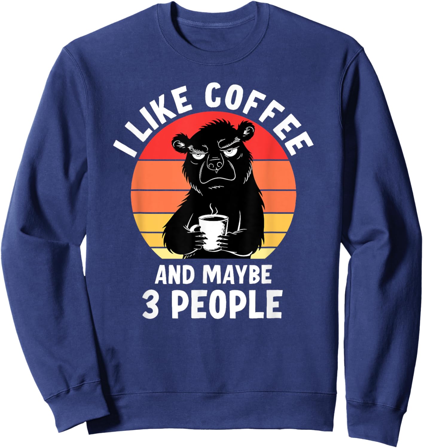 Funny I Like Coffee And Maybe 3 People Sweatshirt - Sweatshirt | Navy