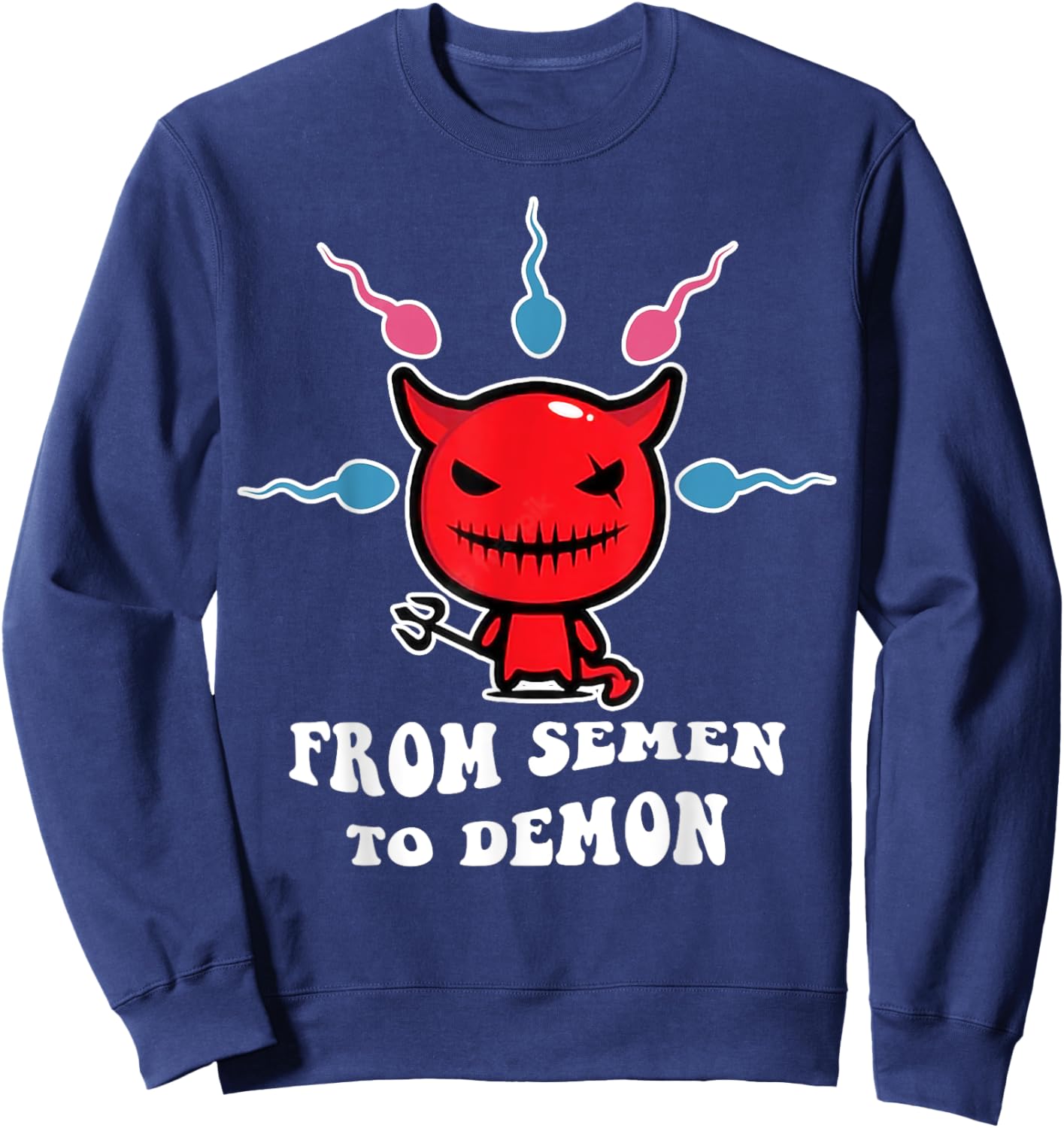 From Semen To Demon Funny Sweatshirt - Sweatshirt | Navy