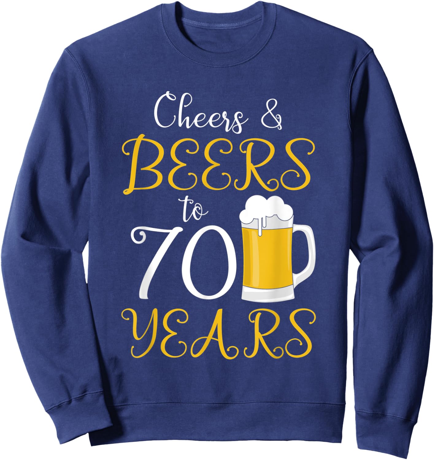 Cheers & Beers to 70 Years Sweatshirt - Sweatshirt | Navy