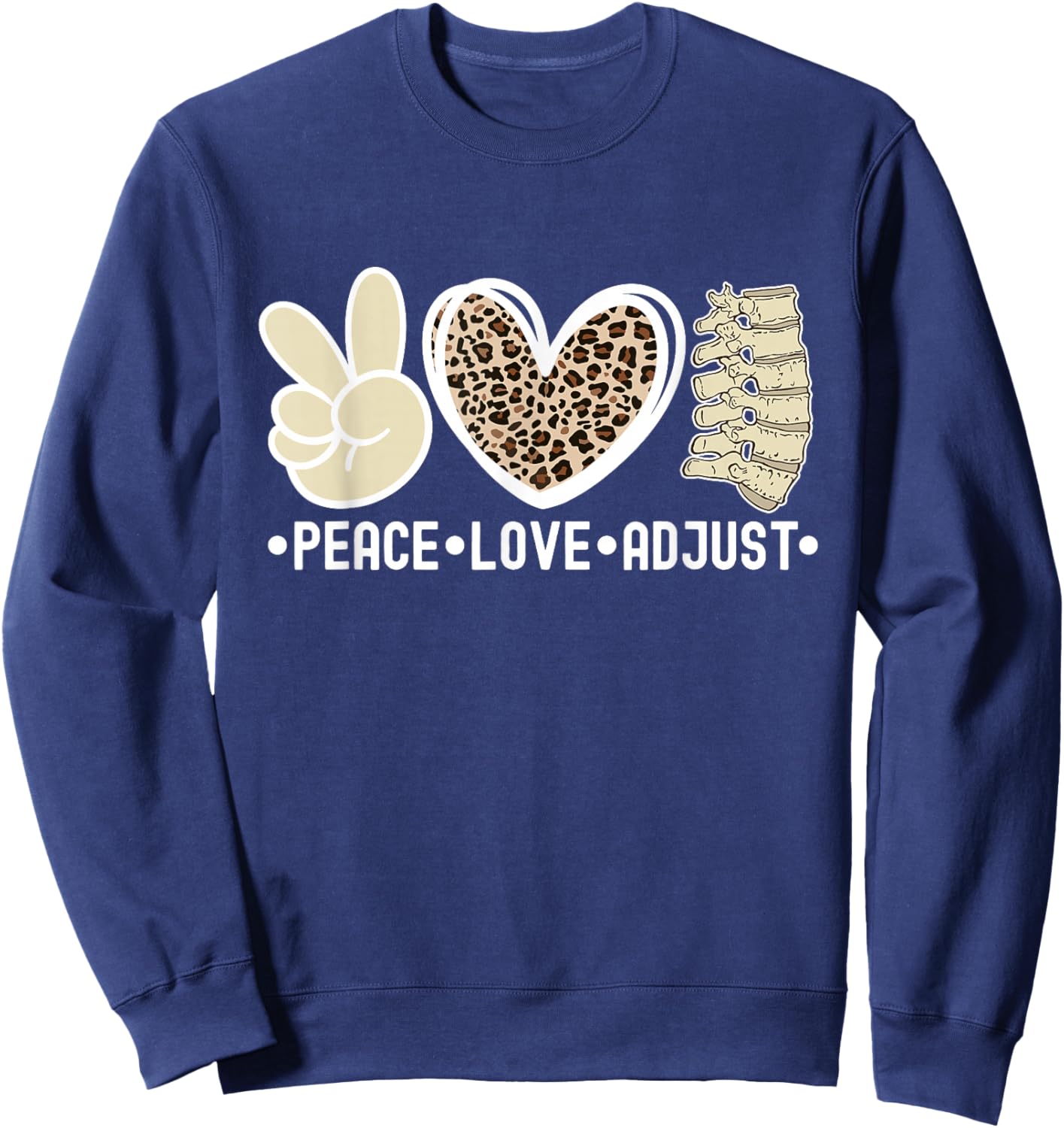 Peace Love Adjust Chiropractor Chiropractic Sweatshirt - Sweatshirt | Navy