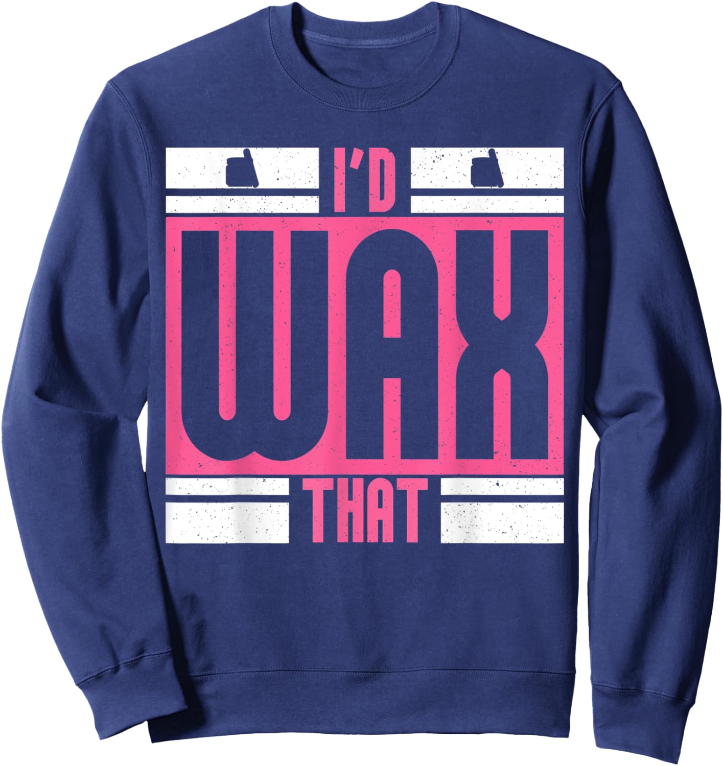I'd Wax That for Beauticians Cosmetology Sweatshirt - Sweatshirt | Navy