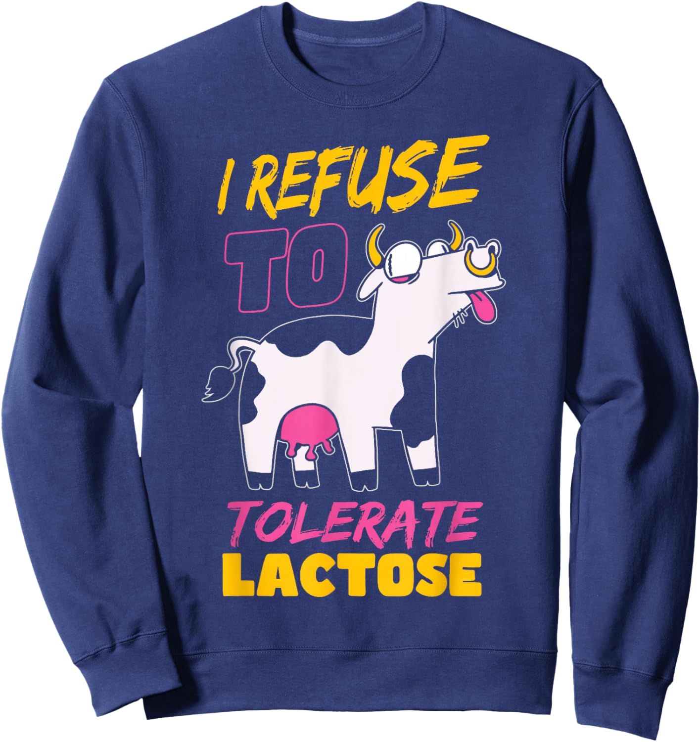 Funny Lactose Intolerant Quote Lactose Tolerant Sweatshirt - Sweatshirt | Navy