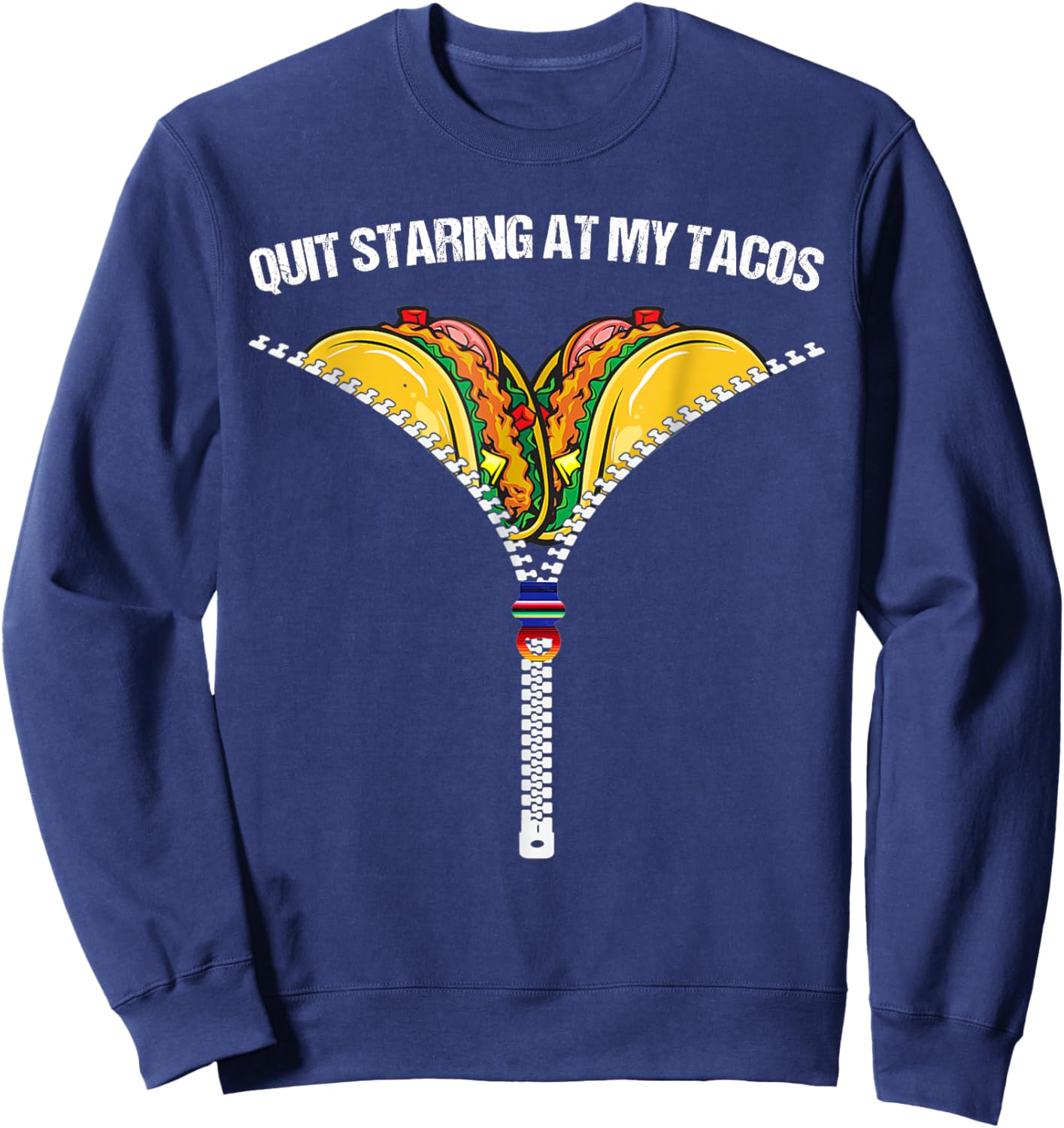 Fiesta Cinco De Mayo Funny Mexican Quit Staring At My Tacos Sweatshirt - Sweatshirt | Navy