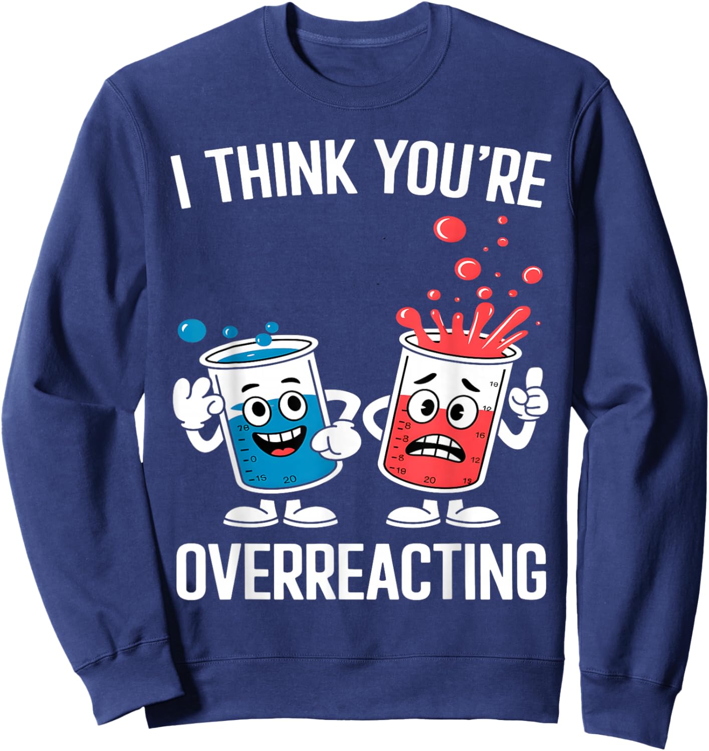 I Think You’re Overreacting Funny Chemistry Sweatshirt - Sweatshirt | Navy