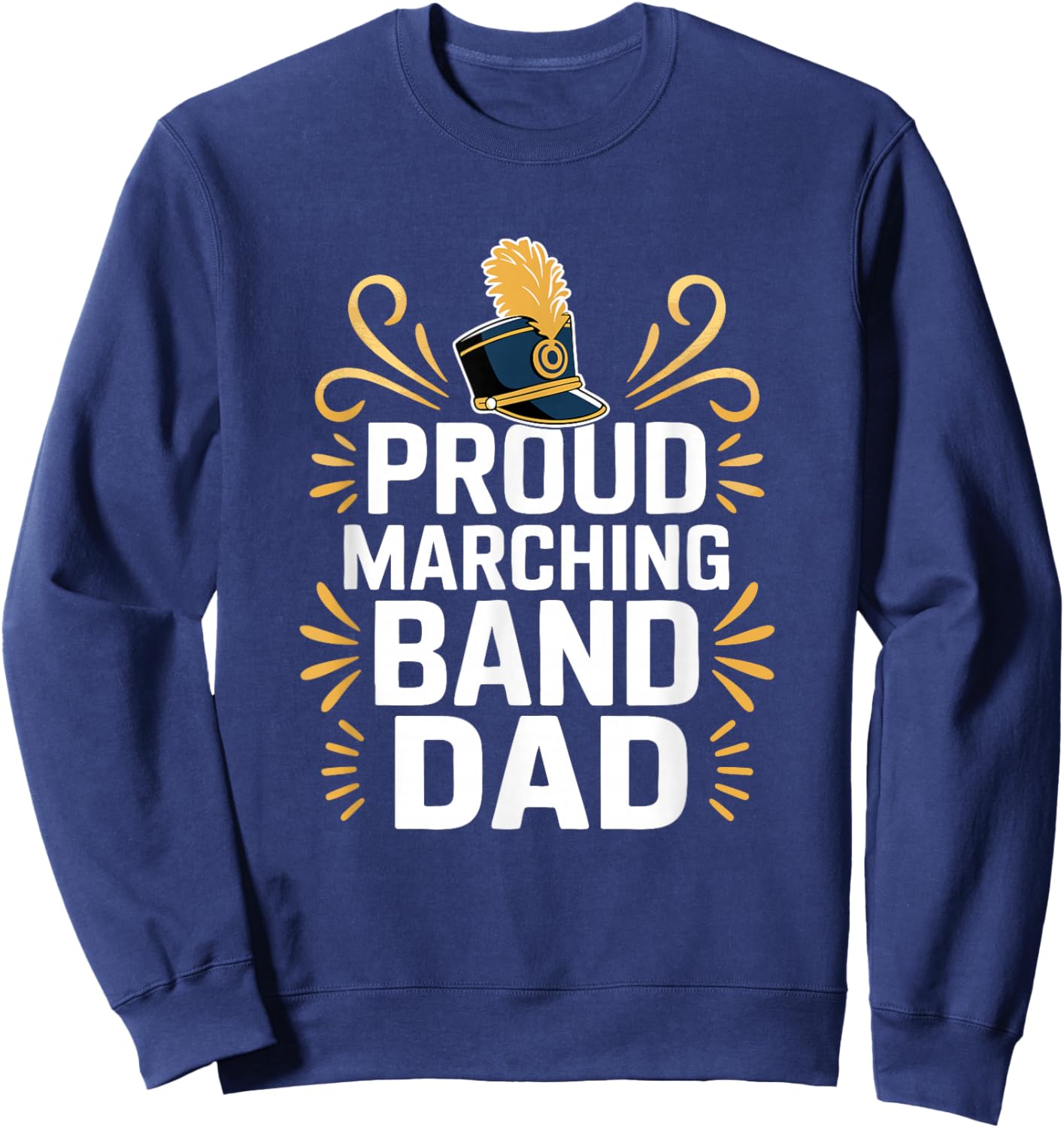 Proud Marching Band Dad - Band Parent Support Sweatshirt - Sweatshirt | Navy