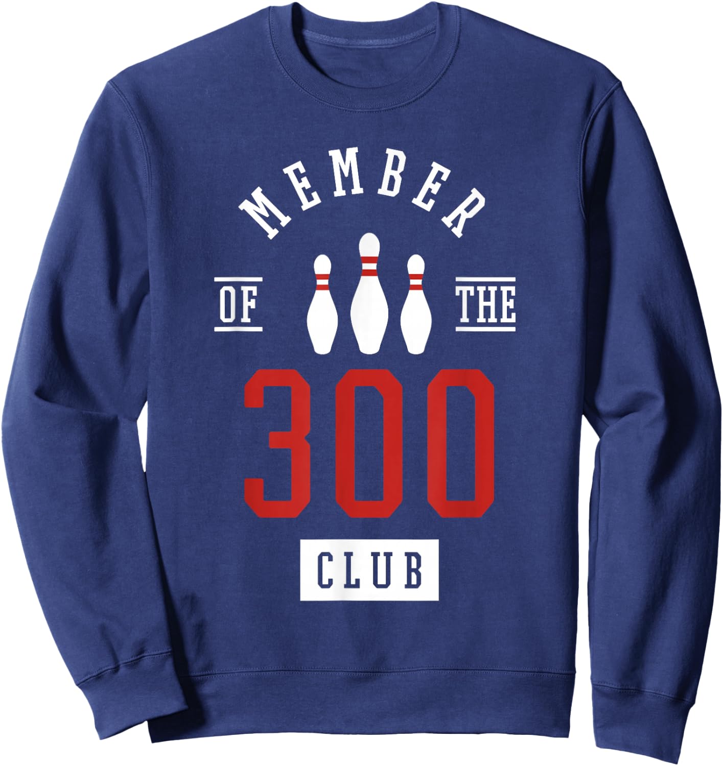 Member Of The 300 Club Bowling Ball Strike Pins Sweatshirt - Sweatshirt | Navy
