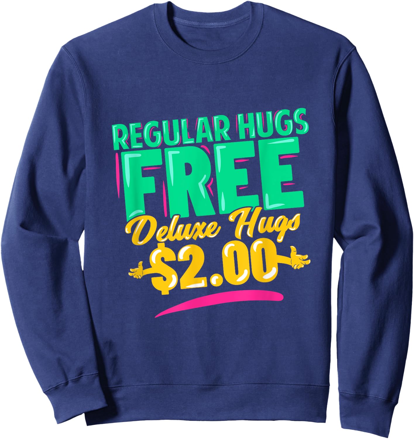 Regular Hugs Free Deluxe Hugs $2 Funny Gift Sweatshirt - Sweatshirt | Navy