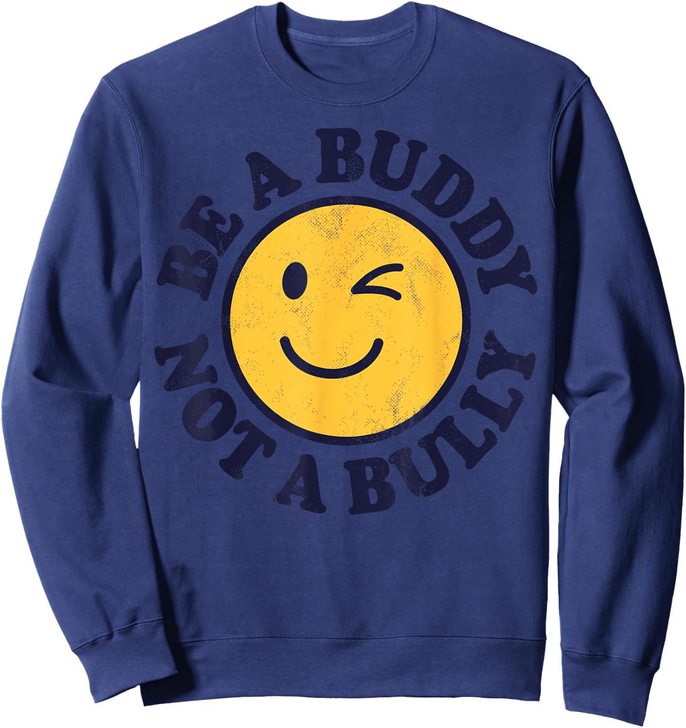 Be A Buddy Not A Bully Positive Inspirational Kindness Retro Sweatshirt - Sweatshirt | Navy
