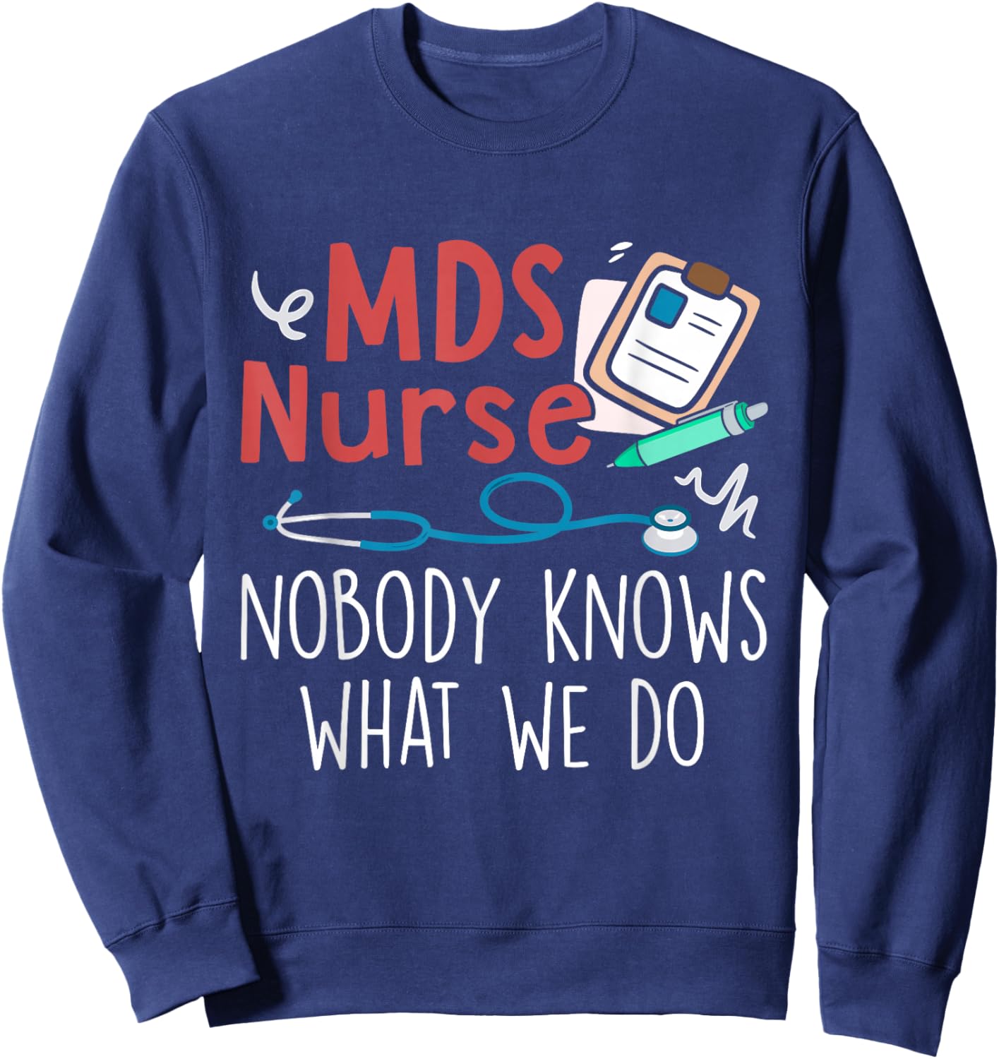 Cute MDS Nurse Life MDS Nurse Nobody Knows What We Do -Adults Black Short Sleeve Regular Fit Small Sweatshirt - Sweatshirt | Navy