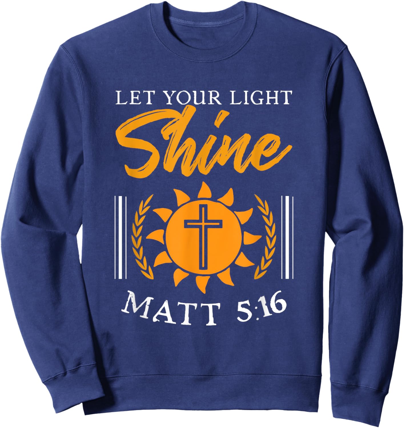 Let Your Light Shine Matt 5:16 Gospel Christian Bible Verse Sweatshirt - Sweatshirt | Navy