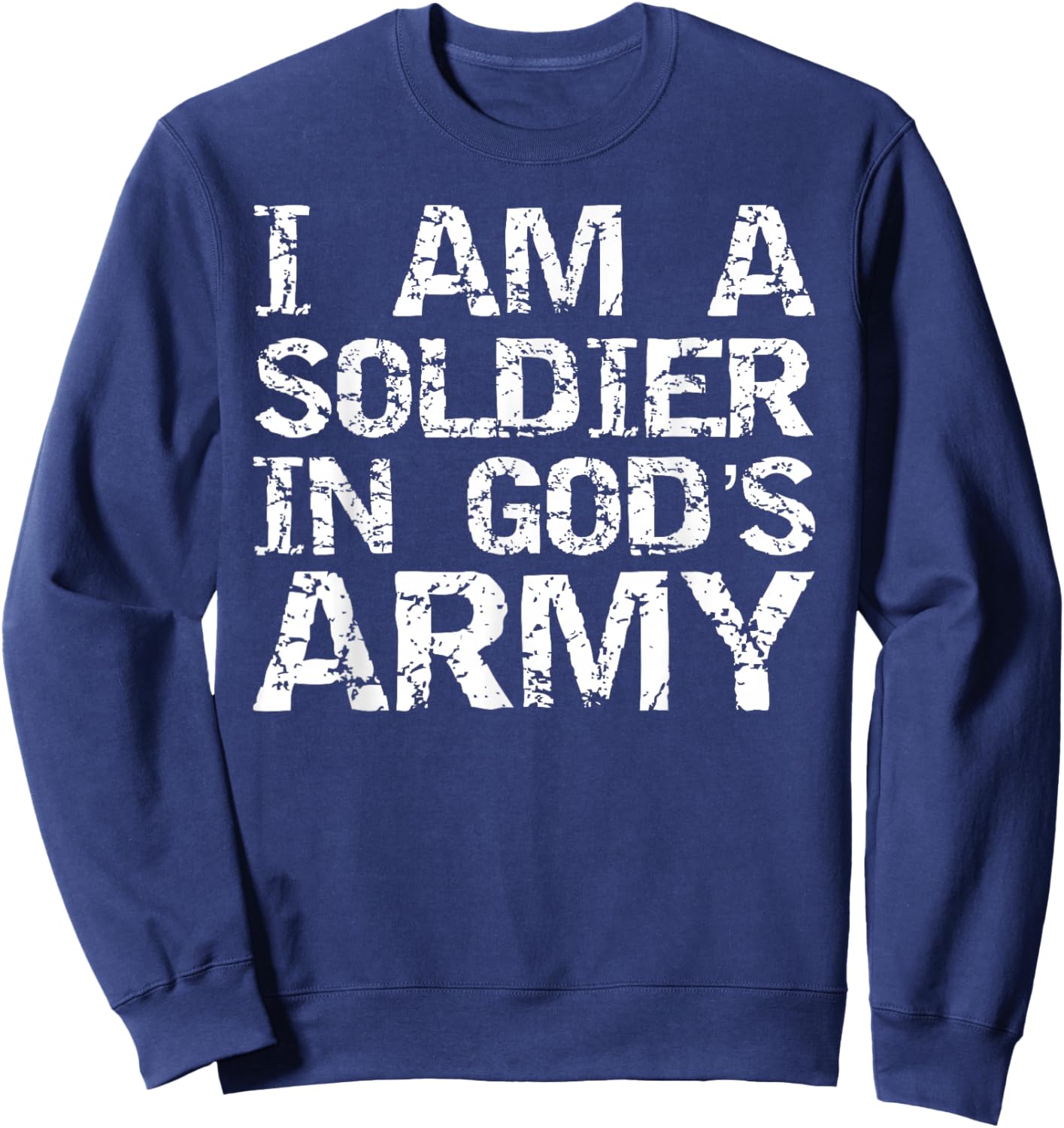 I Am a Soldier in God's Army Christian Faith Quote Gift Sweatshirt - Sweatshirt | Navy
