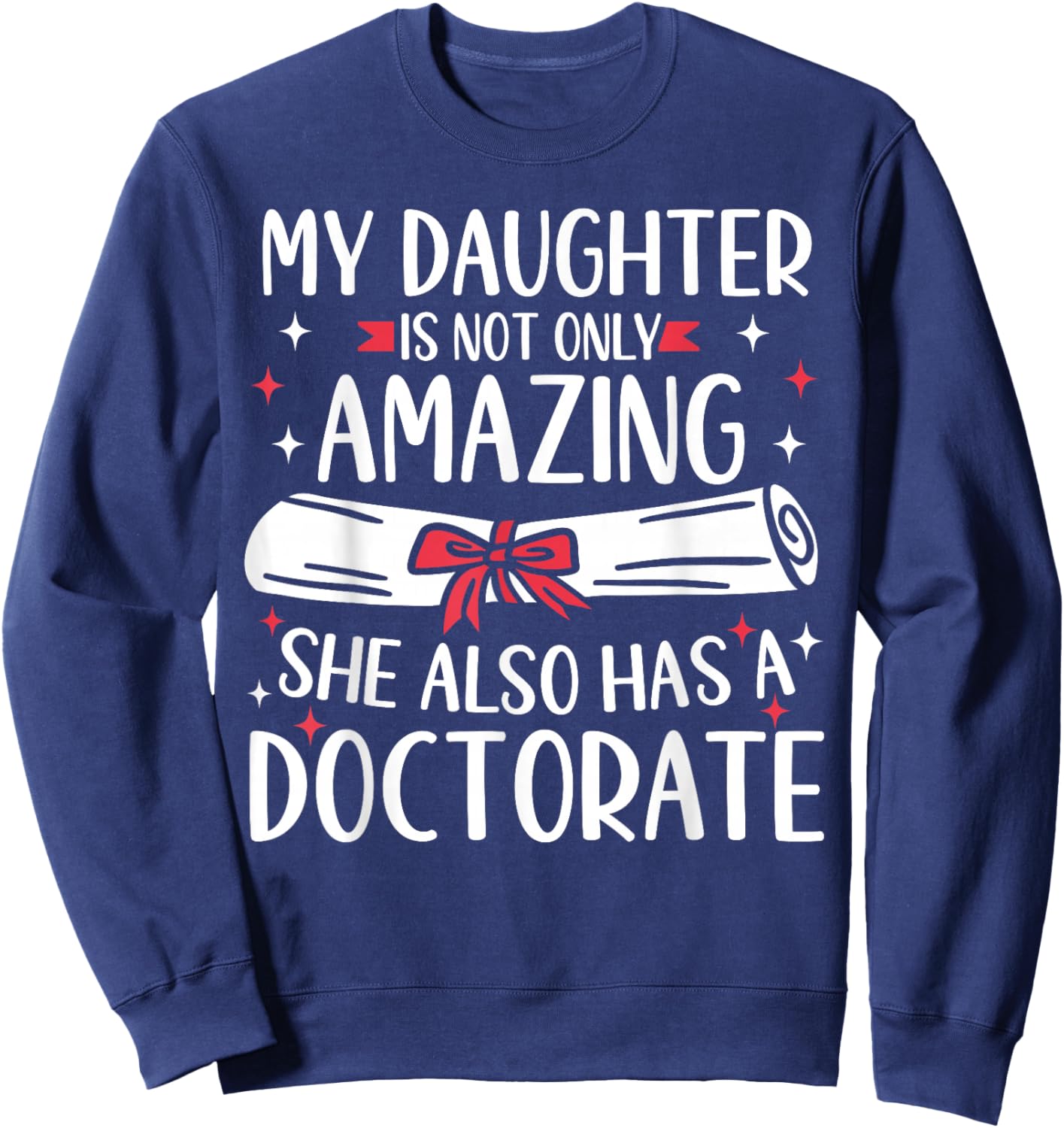 My Daughter Has A Doctorate Sweatshirt - Sweatshirt | Navy