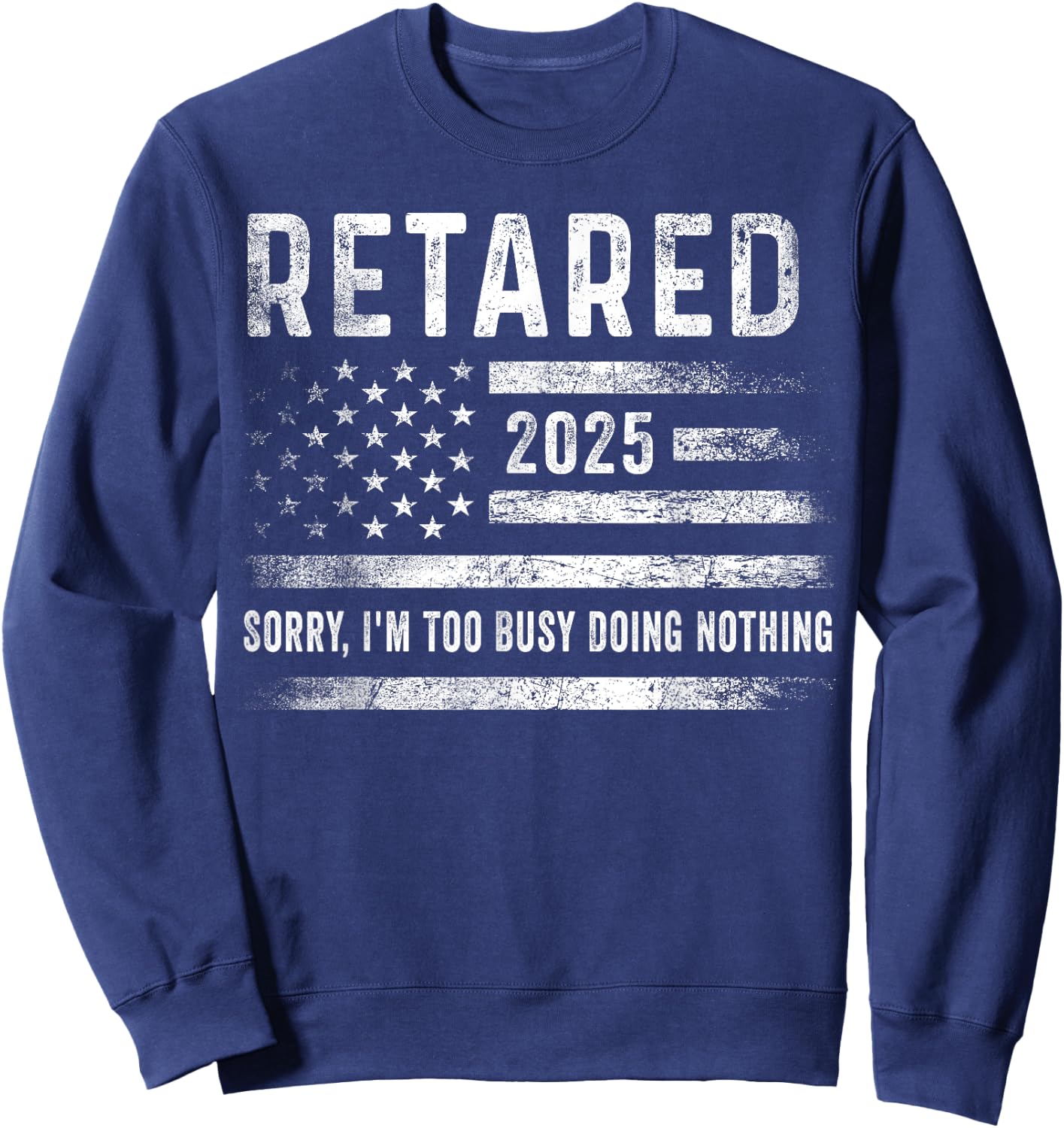 Retired 2025 Sorry I'm Too Busy Doing Nothing Retirement Men Sweatshirt - Sweatshirt | Navy