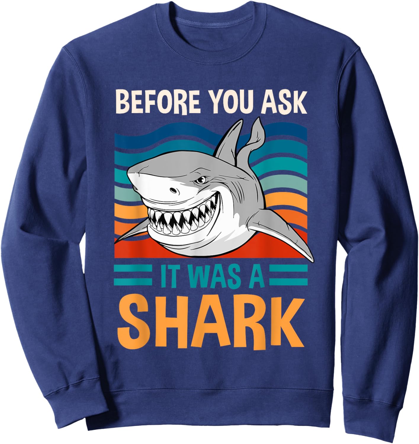Funny Amputation Surgery Before You Ask It Was A Shark Sweatshirt - Sweatshirt | Navy