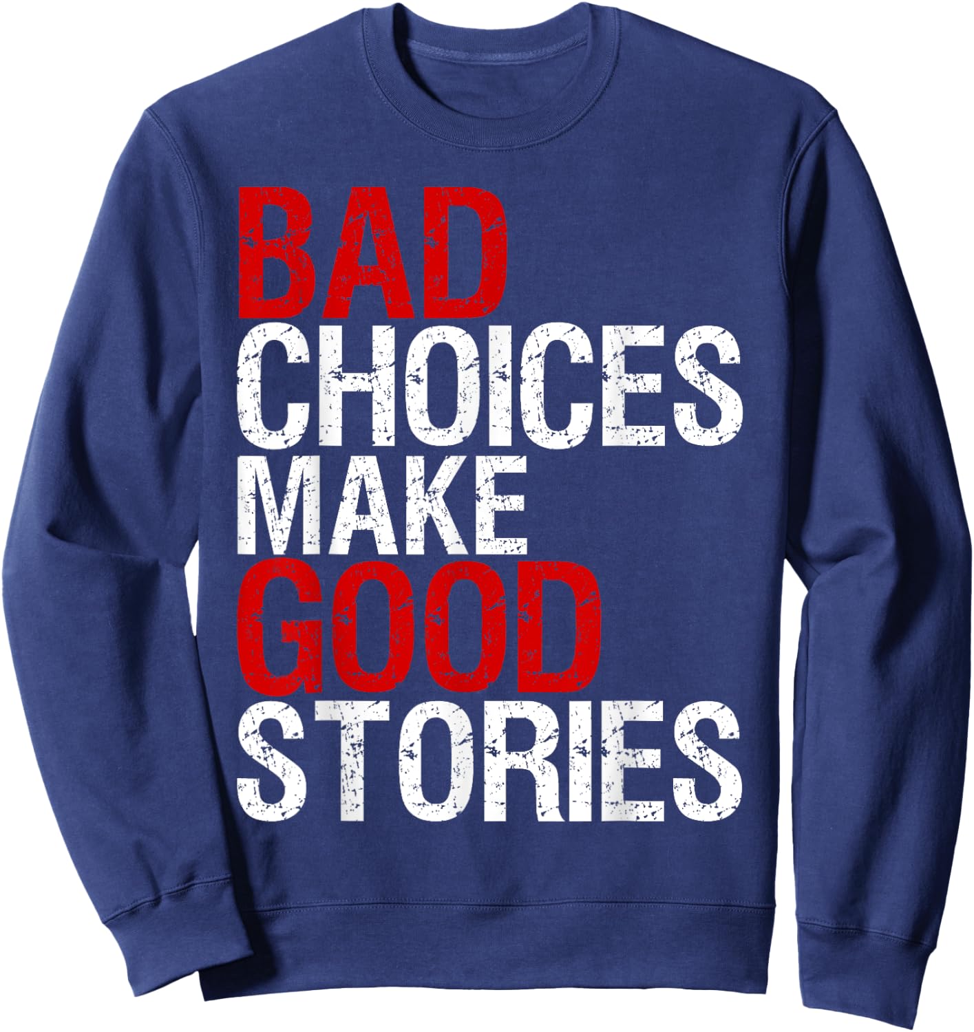 Bad Choices Make Good Stories Shirt Distressed Funny Sweatshirt - Sweatshirt | Navy