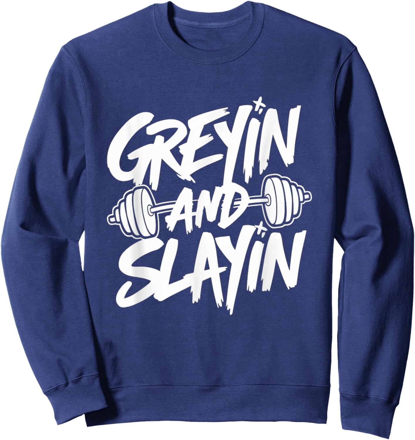 Greyin and Slayin Motivational Gym Workout Weightlifting Sweatshirt - Sweatshirt | Navy