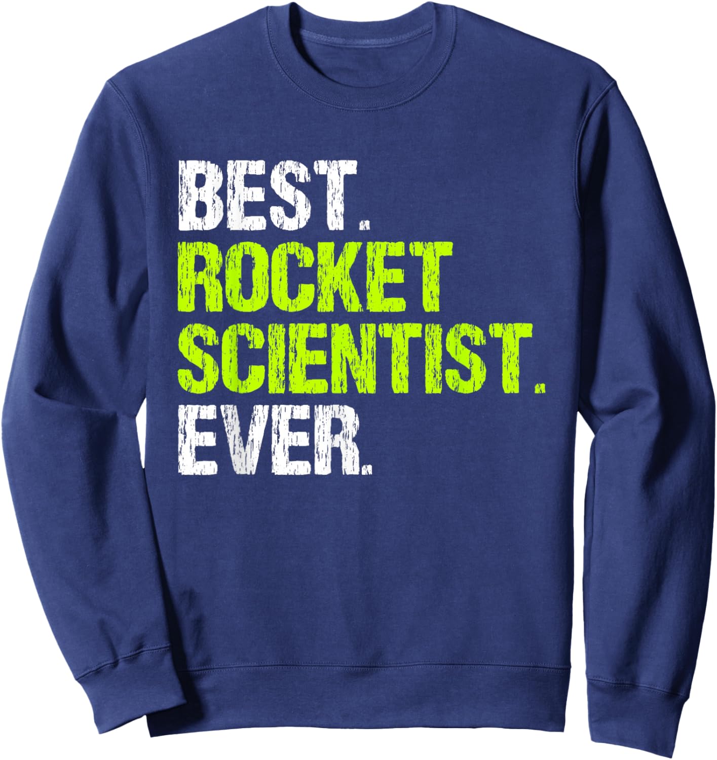 Best Rocket Scientist Ever Funny Aerospace Engineer Science Sweatshirt - Sweatshirt | Navy