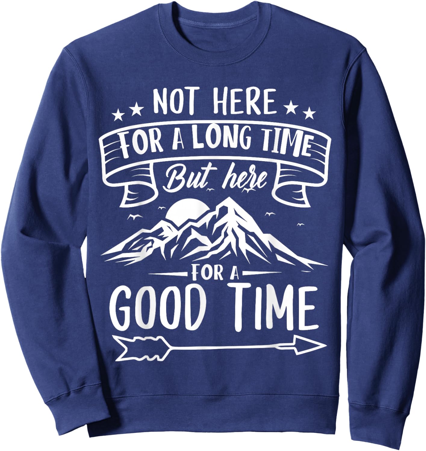 Not Here For A Long Time But Here For A Good Time Sweatshirt - Sweatshirt | Navy