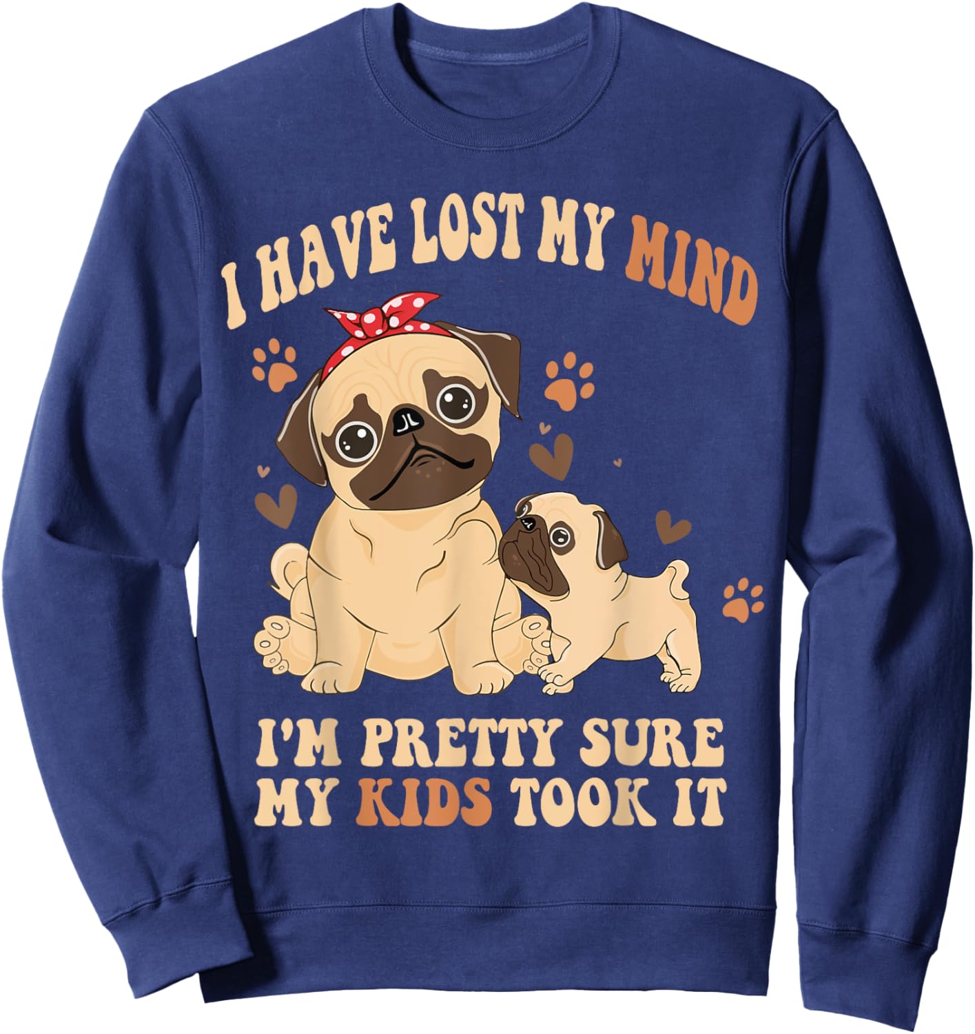 I Have Lost My Mind I'm Pretty Sure My Kids Took it Sweatshirt - Sweatshirt | Navy