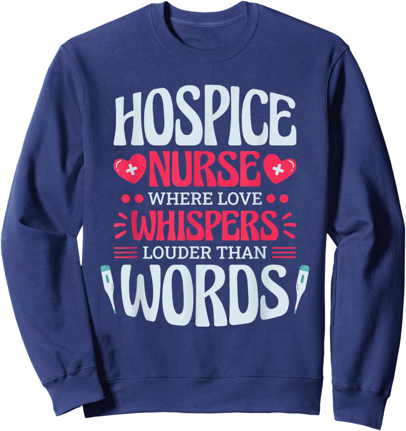 Hospice Nurse Where Love Whispers Louder, Hospice Nurse Sweatshirt - Sweatshirt | Navy