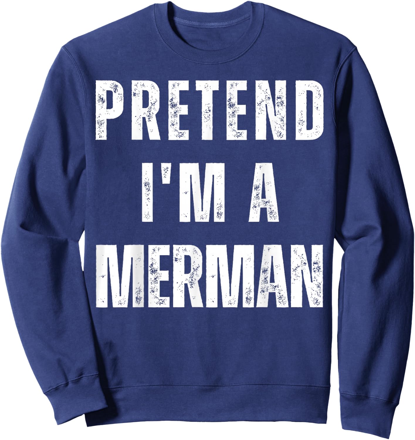 Pretend I’m A Merman Halloween Costume Sweatshirt - Sweatshirt | Navy