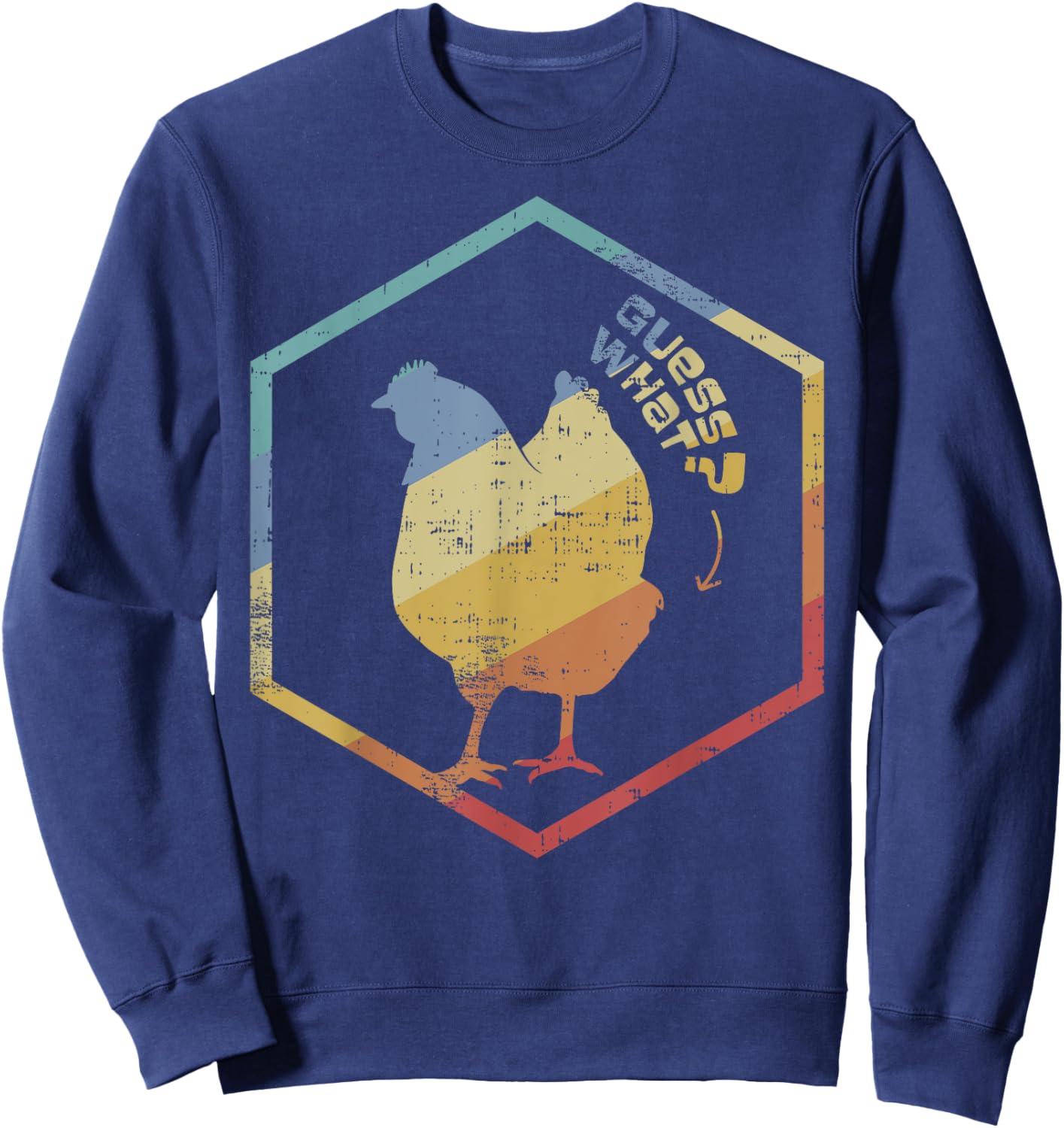 Funny Farmer Joke Guess What Chicken Butt Gift Design Sweatshirt - Sweatshirt | Navy