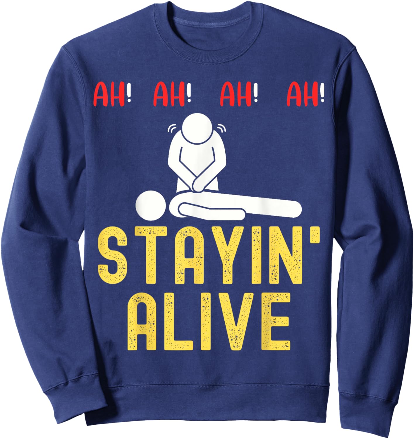 Ah Ah Ah Staying Alive Funny EMT Paramedic CPR RN ICU Nurse Sweatshirt - Sweatshirt | Navy