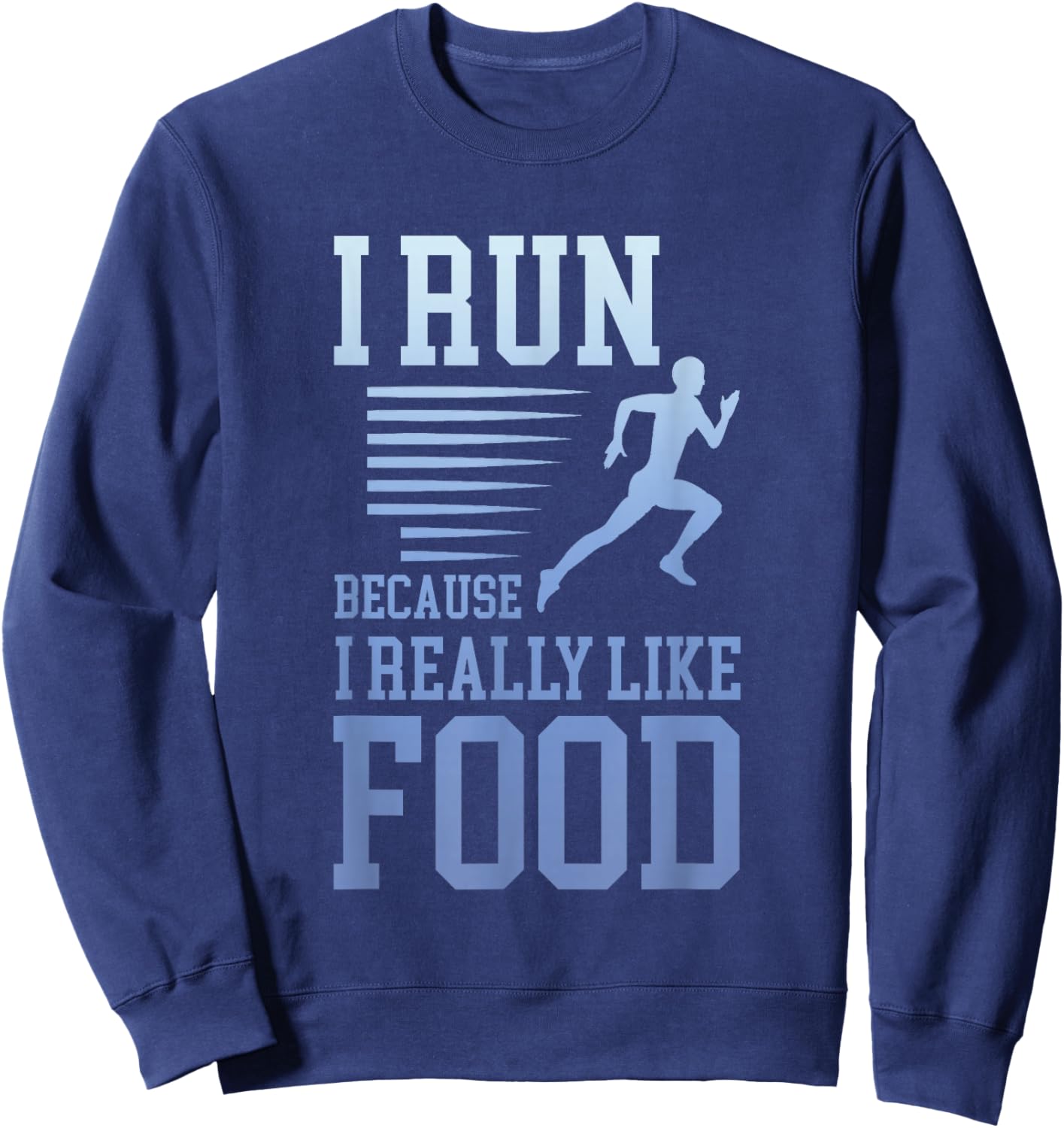 I Run Because I Really Like Food Funny Running Motivation Sweatshirt - Sweatshirt | Navy