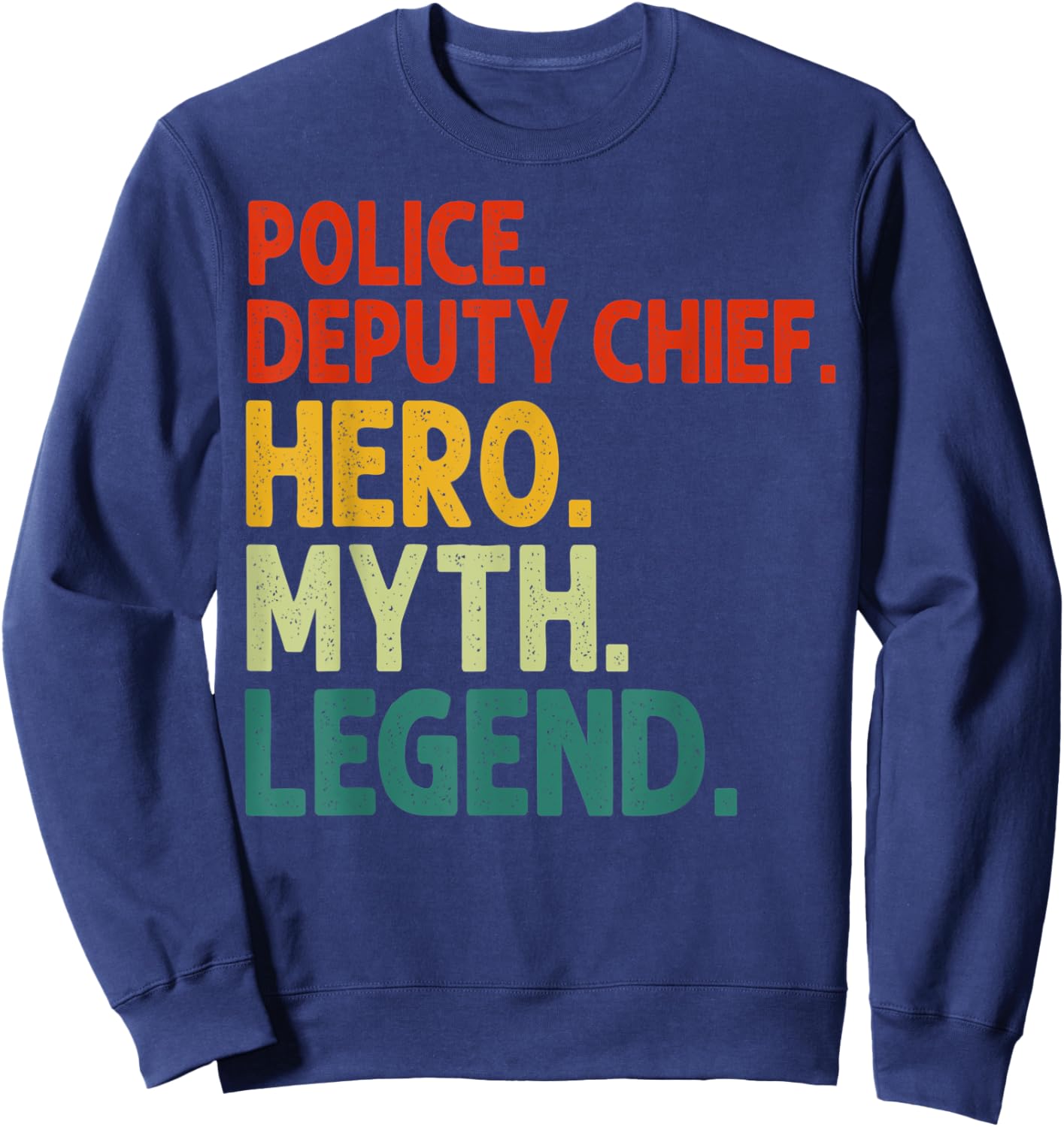 Police Deputy Chief Hero Myth Legend Vintage Deputy Chief Sweatshirt - Sweatshirt | Navy
