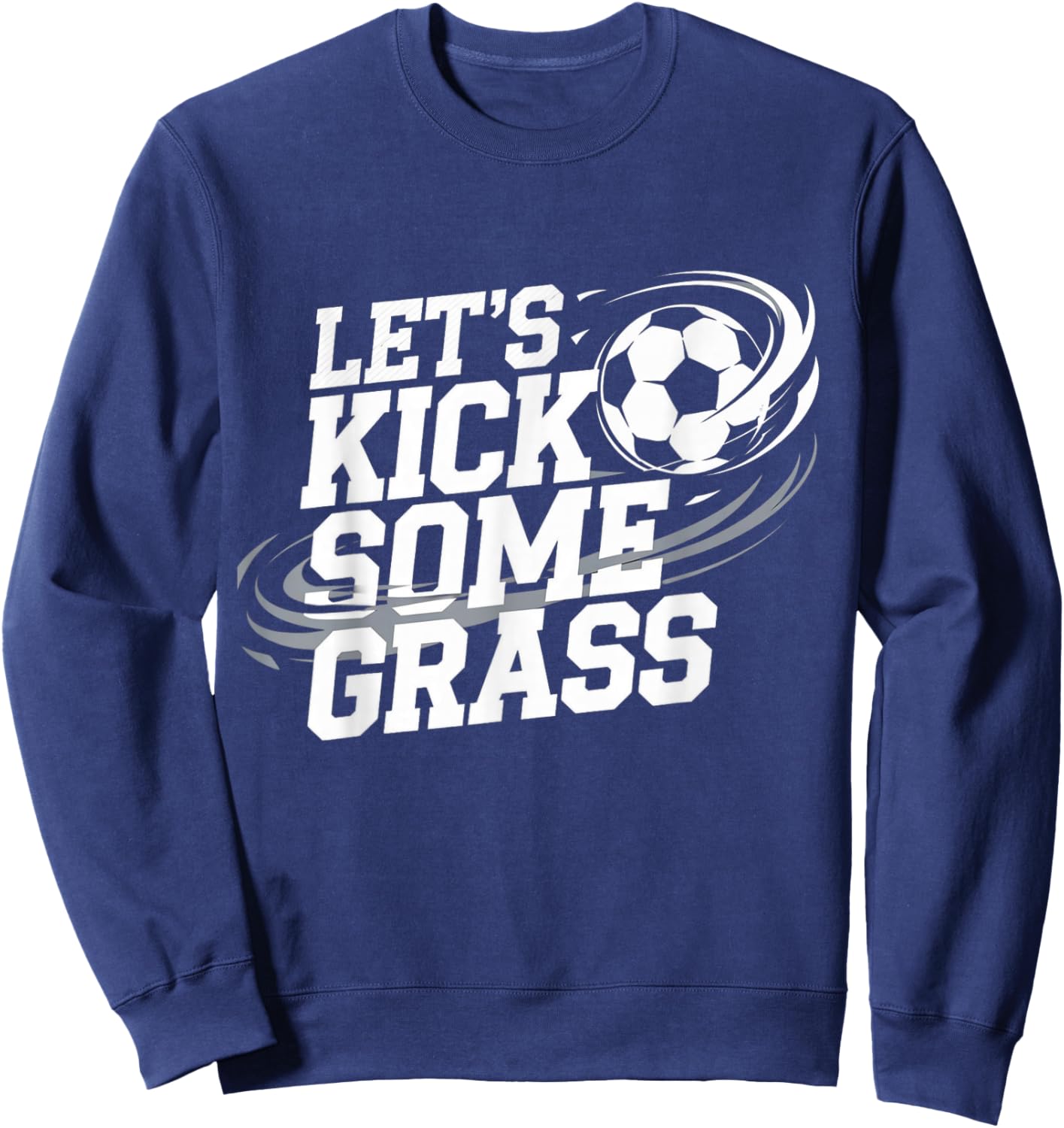 Let's Kick Some Grass Funny Soccer Lover Player Football Sweatshirt - Sweatshirt | Navy