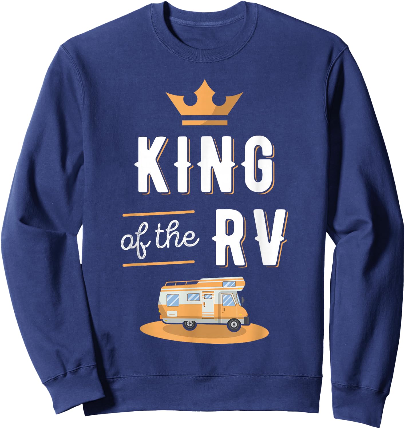 King of the RV Fathers Day Motorhome Gift Sweatshirt - Sweatshirt | Navy