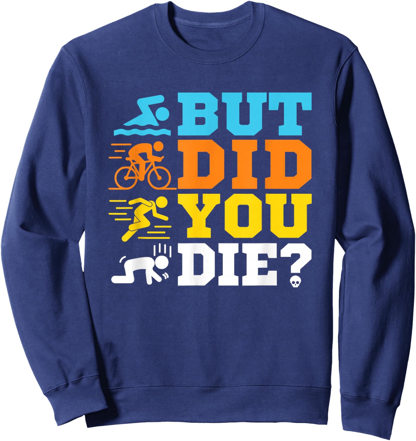 But Did You Die Triathlon Sweatshirt - Sweatshirt | Navy