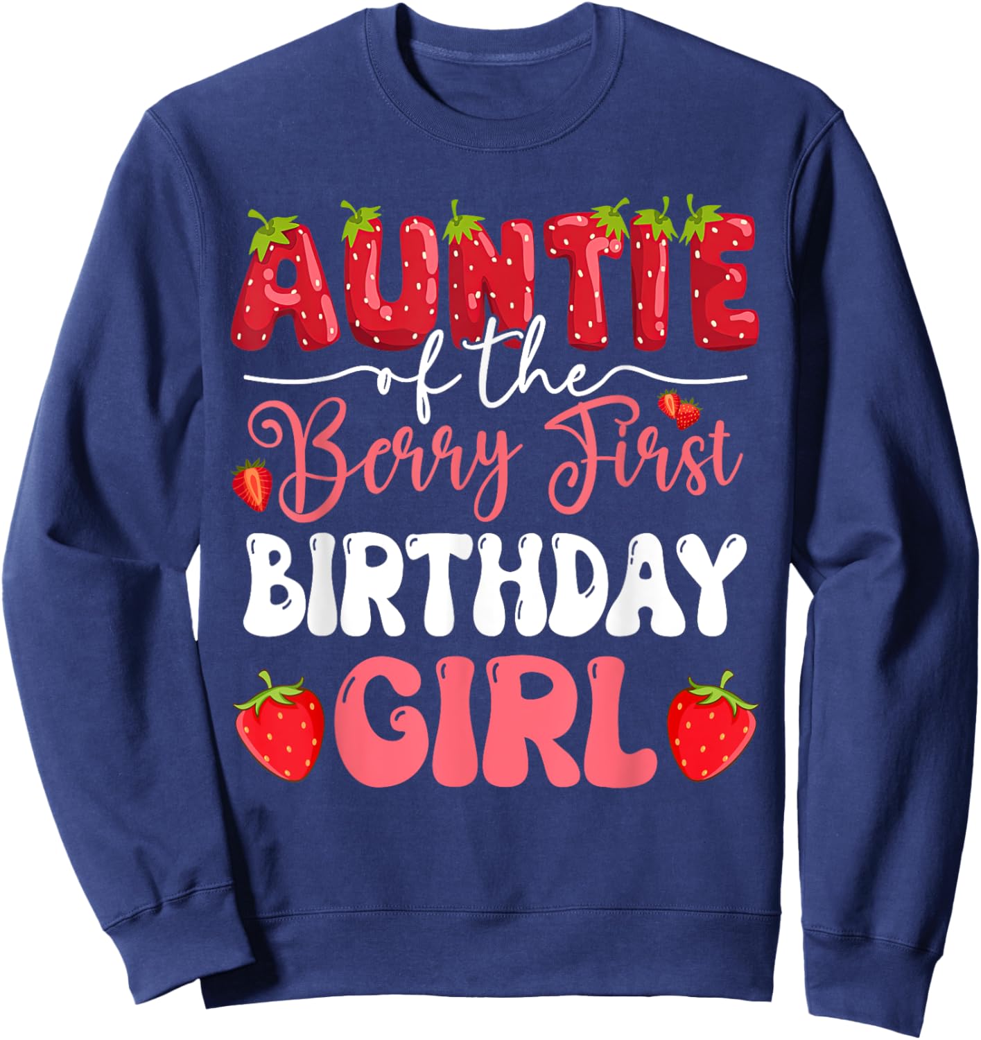 Auntie of The Berry First Birthday of Girl Strawberry Family Sweatshirt - Sweatshirt | Navy