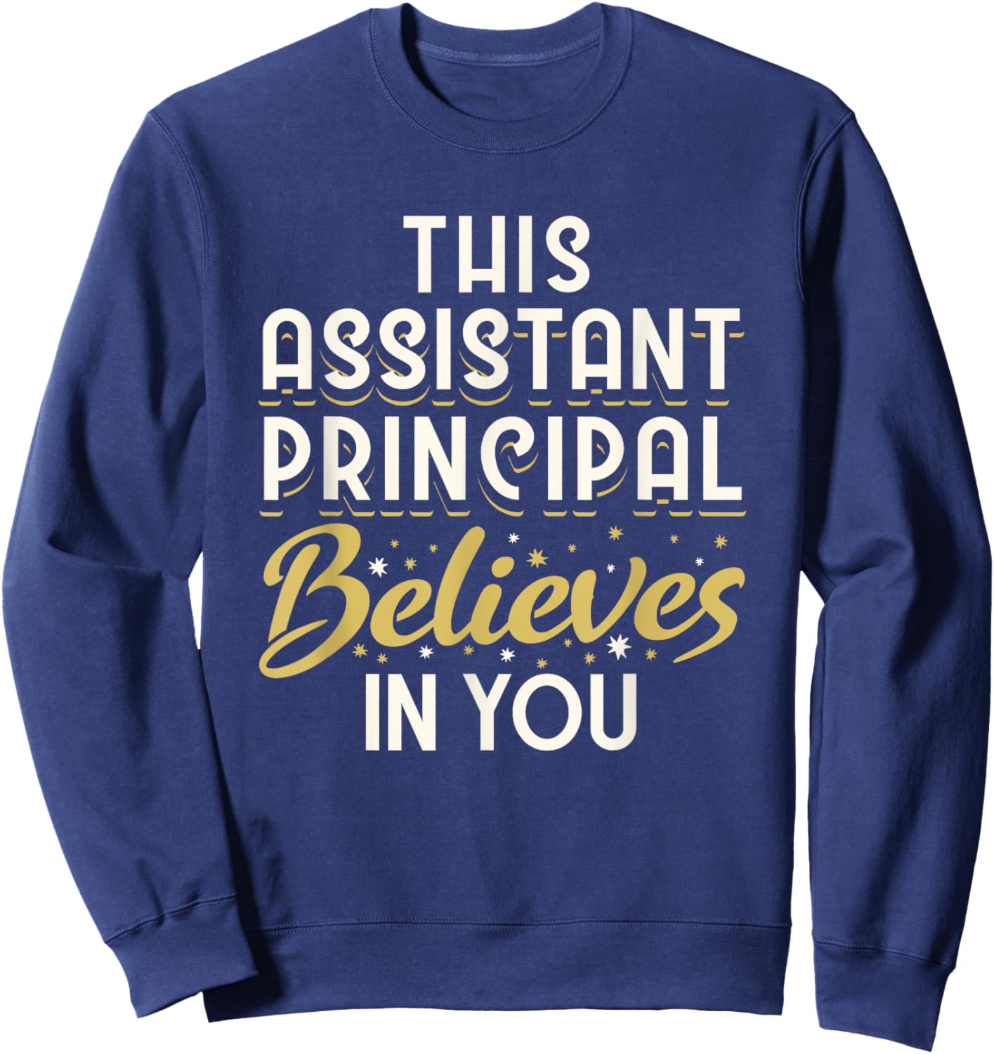 This Assistant Principal Believes In You Sweatshirt - Sweatshirt | Navy