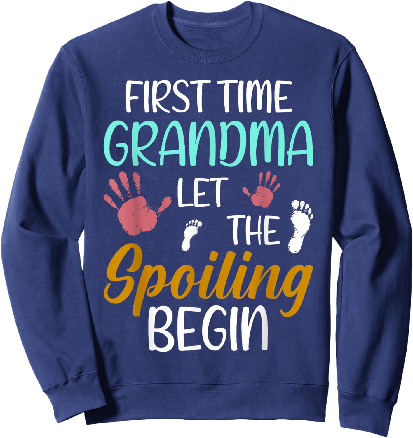 Grandma Let The Spoiling Begin First Time Grandma Sweatshirt - Sweatshirt | Navy