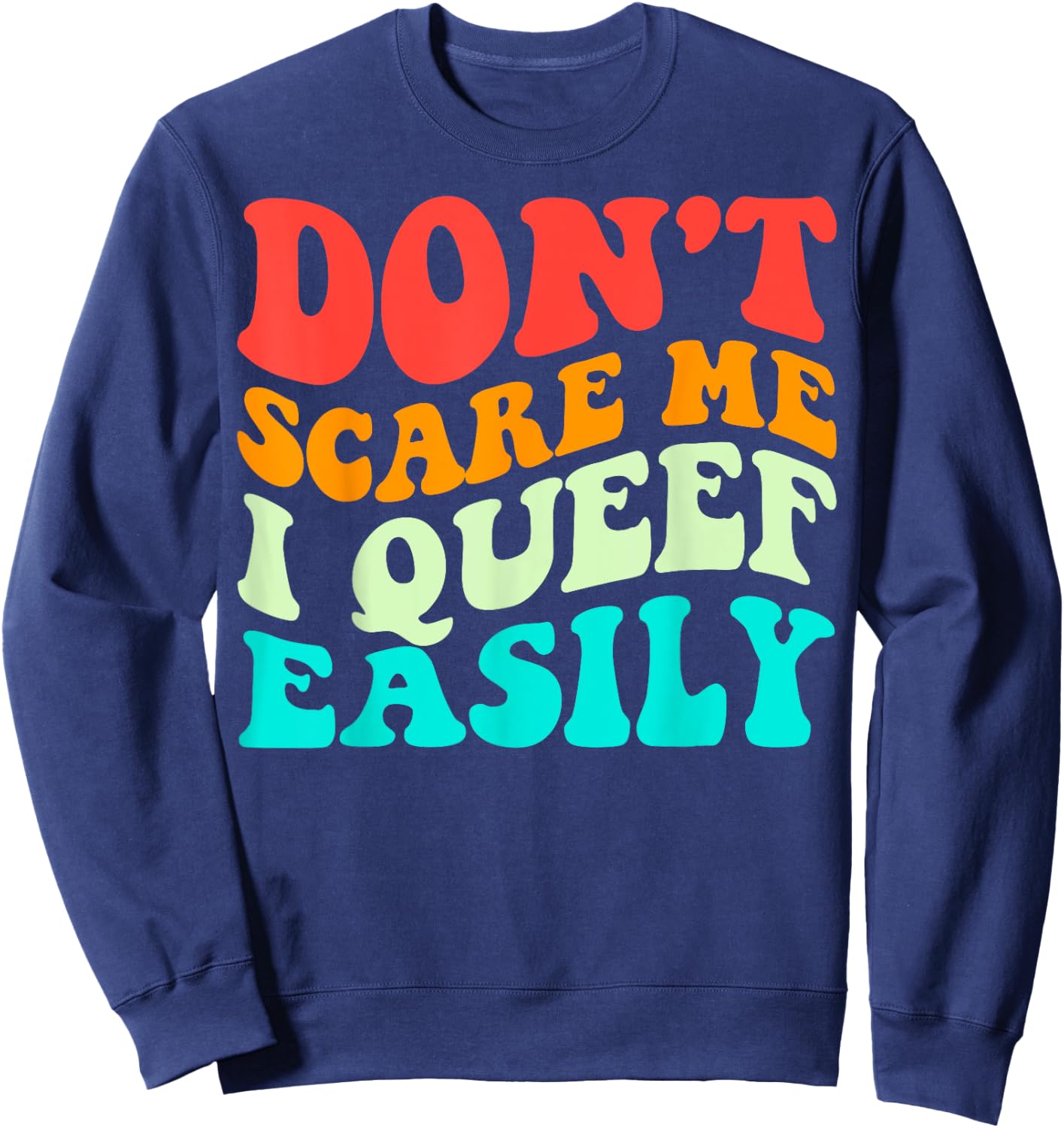 Don't Scare Me I Queef Easily Funny Saying Groovy Sweatshirt - Sweatshirt | Navy