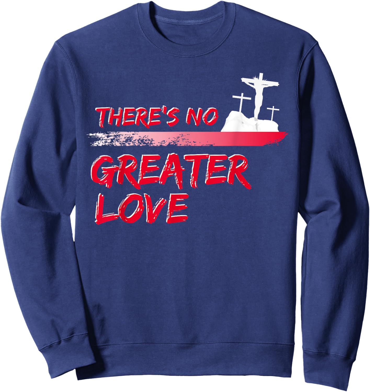 There's No Greater Love Jesus Christian Easter Good Friday Sweatshirt - Sweatshirt | Navy