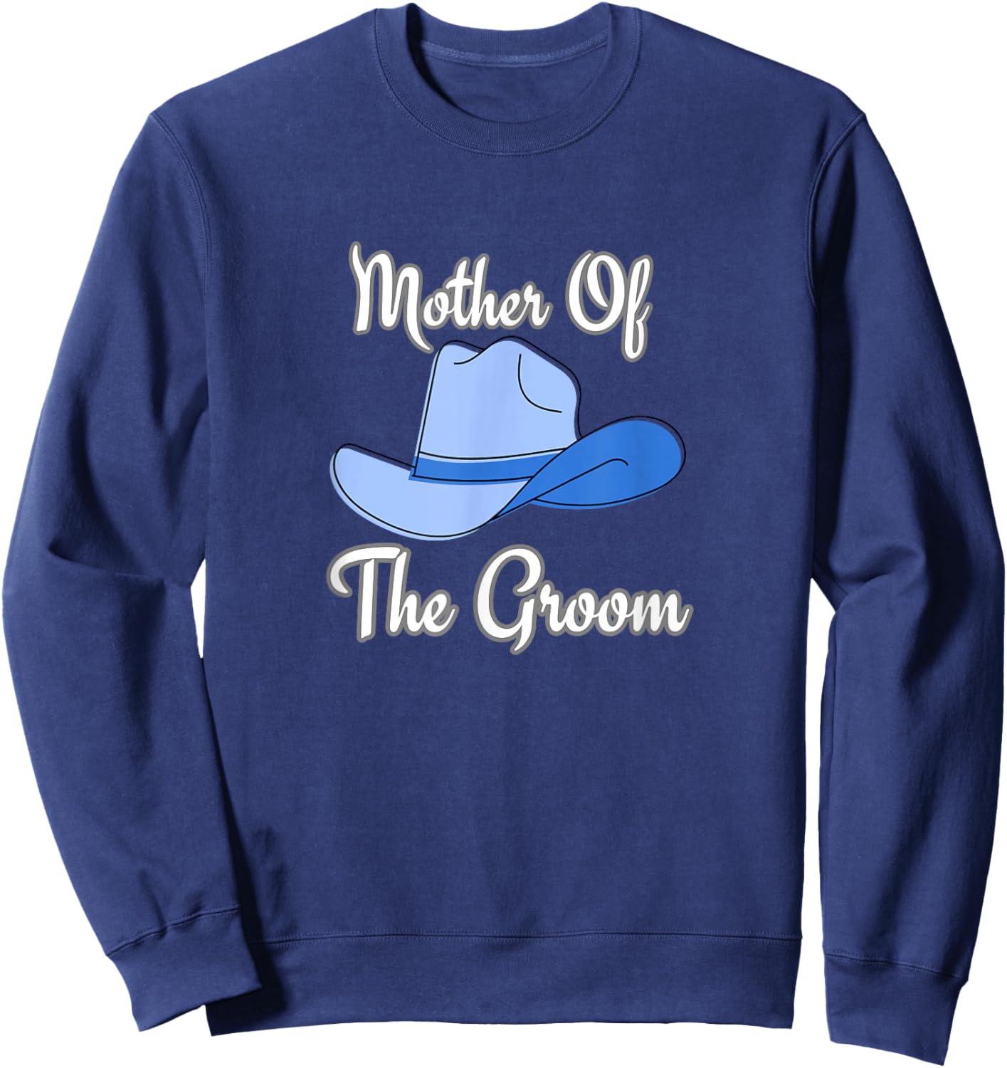 Mother of the Groom western wedding cowboy hat Sweatshirt - Sweatshirt | Navy