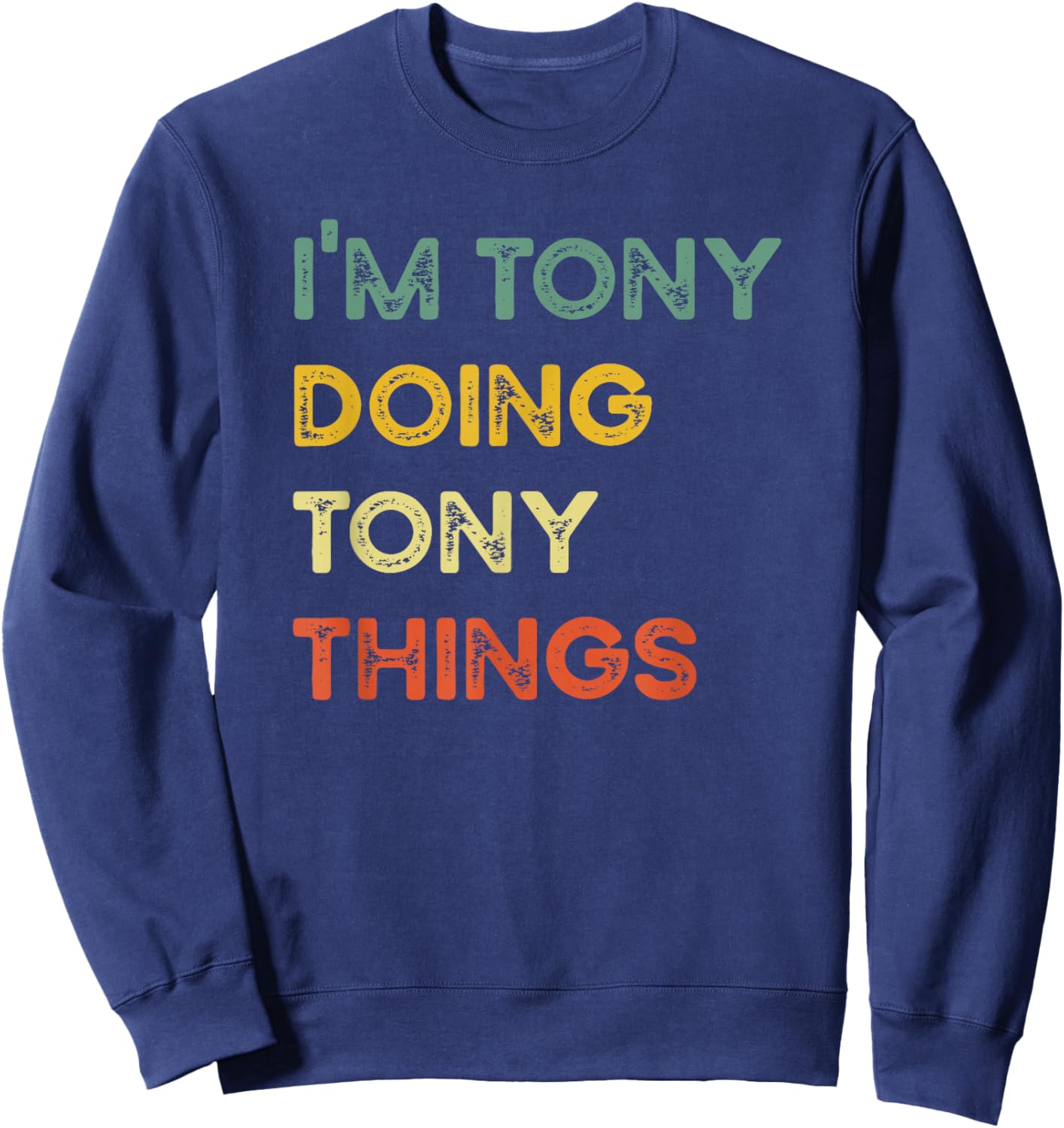 I'm Tony Doing Tony Things Funny Christmas Idea Sweatshirt - Sweatshirt | Navy