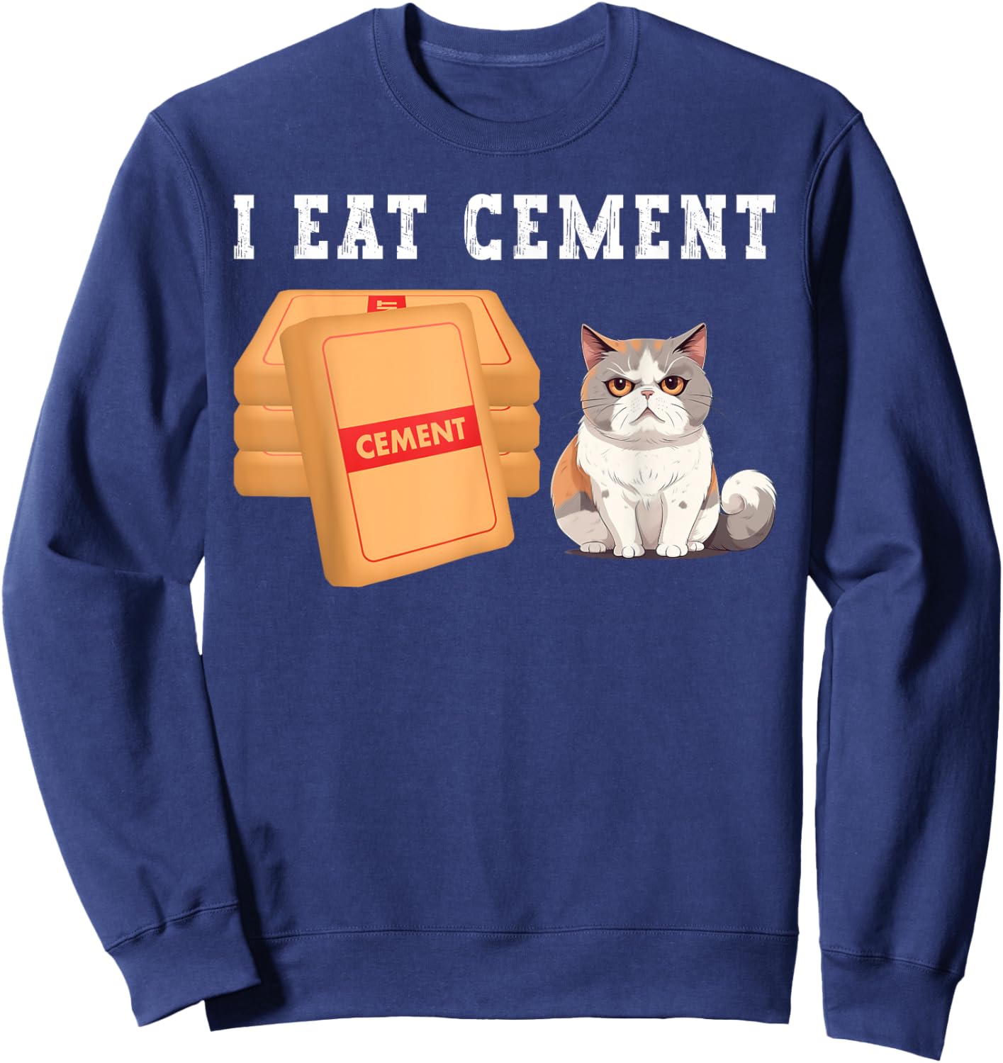 I Eat Cement Funny Cat Meme Humorous Joke Cat Lover Sweatshirt - Sweatshirt | Navy
