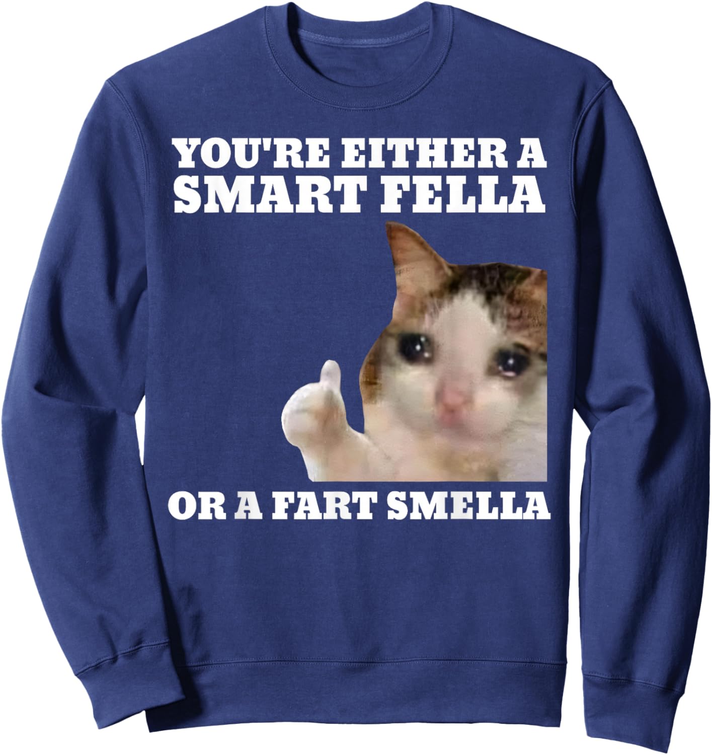 Funny Cat You're Either A Smart Fella Or A Fart Smella Sweatshirt - Sweatshirt | Navy