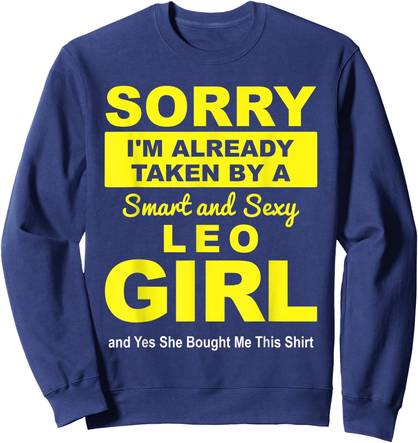 Sorry I'm already Taken by a Smart and Sexy Leo Girl Sweatshirt - Sweatshirt | Navy
